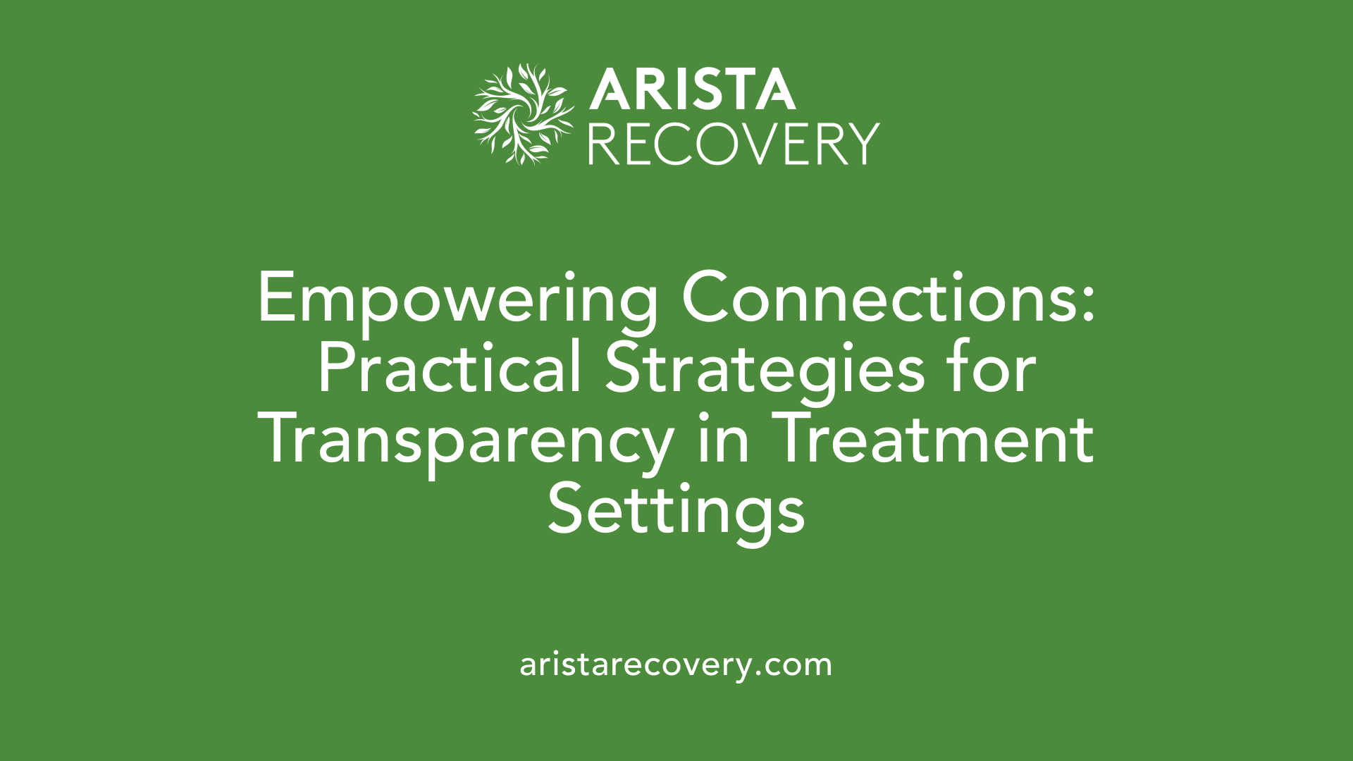 Empowering Connections: Practical Strategies for Transparency in Treatment Settings