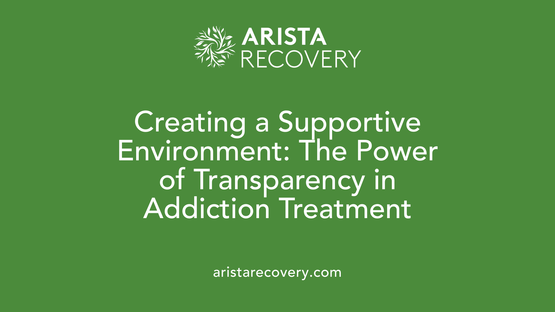 Creating a Supportive Environment: The Power of Transparency in Addiction Treatment