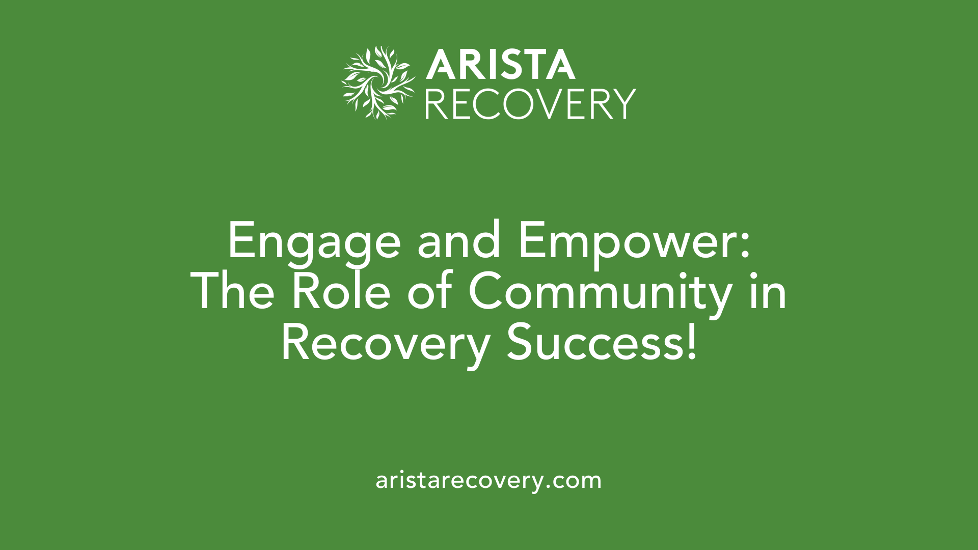 Engage and Empower: The Role of Community in Recovery Success!