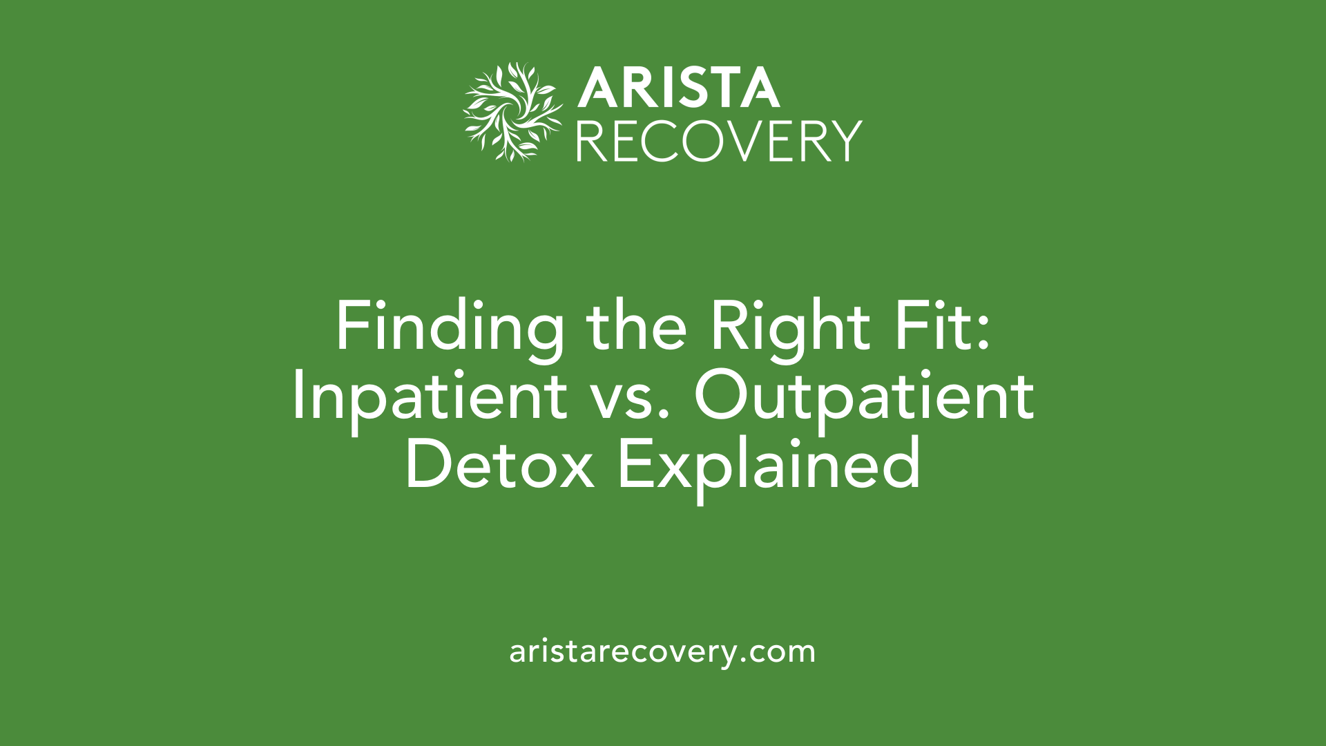 Finding the Right Fit: Inpatient vs. Outpatient Detox Explained