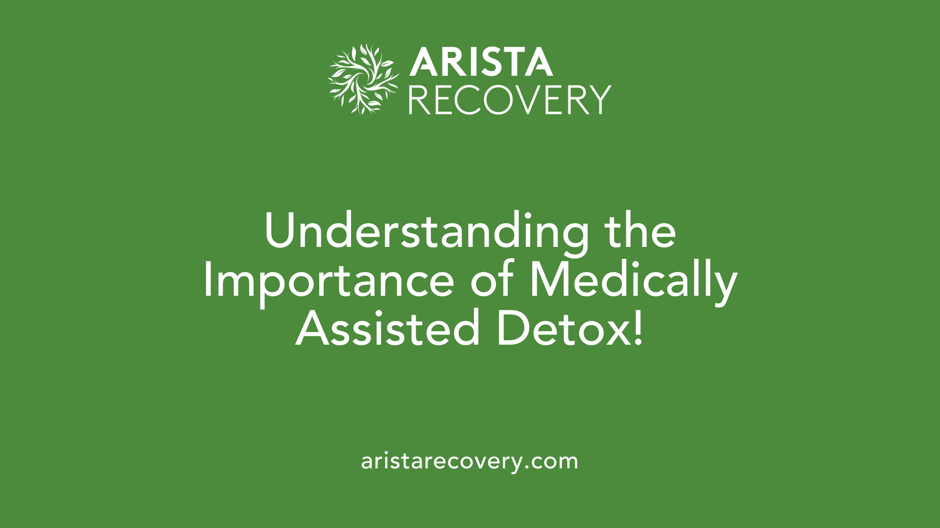 Understanding the Importance of Medically Assisted Detox!