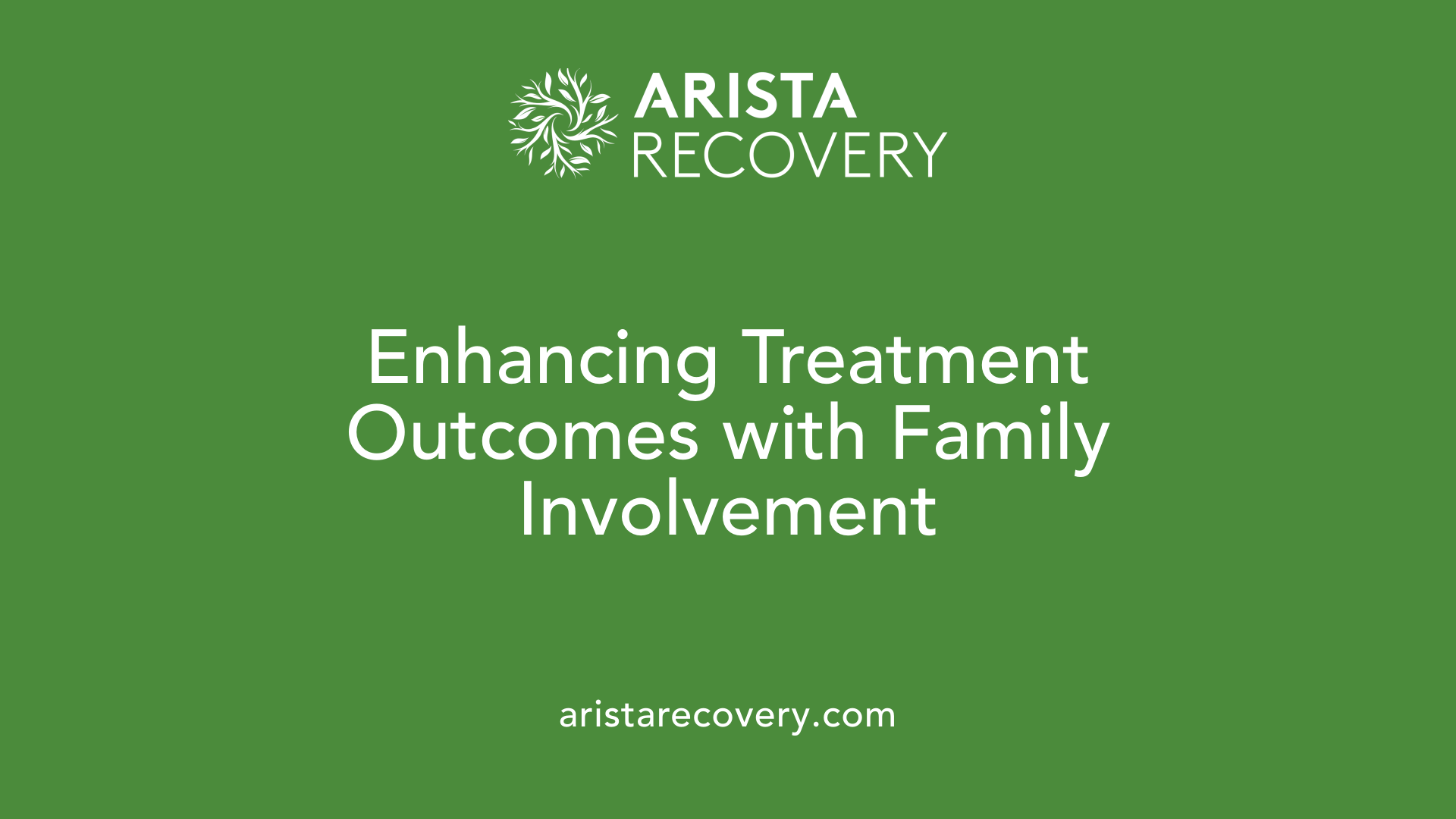 Enhancing Treatment Outcomes with Family Involvement