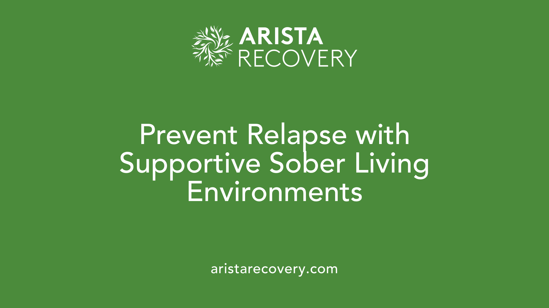 Prevent Relapse with Supportive Sober Living Environments