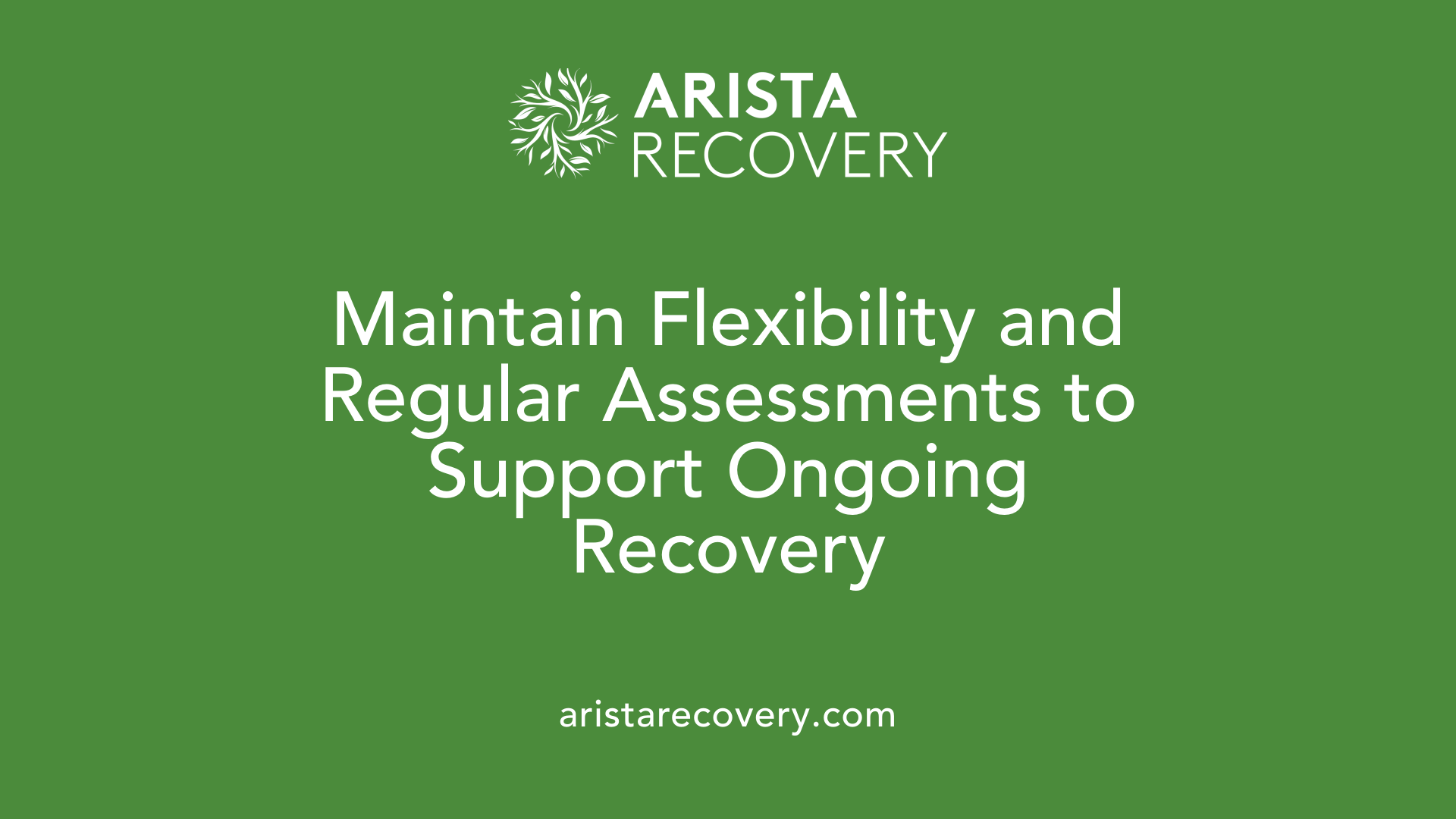 Maintain Flexibility and Regular Assessments to Support Ongoing Recovery
