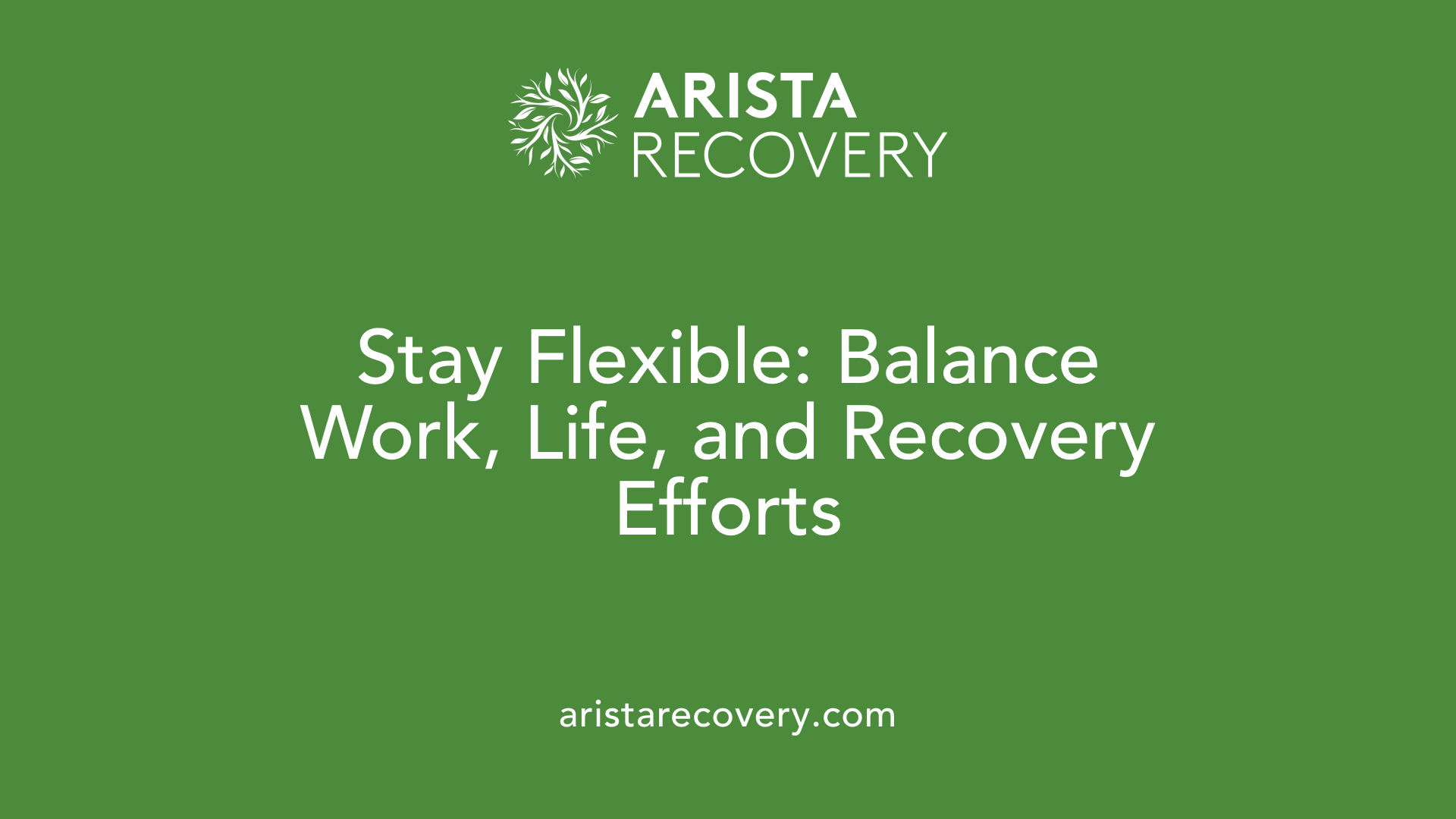 Stay Flexible: Balance Work, Life, and Recovery Efforts