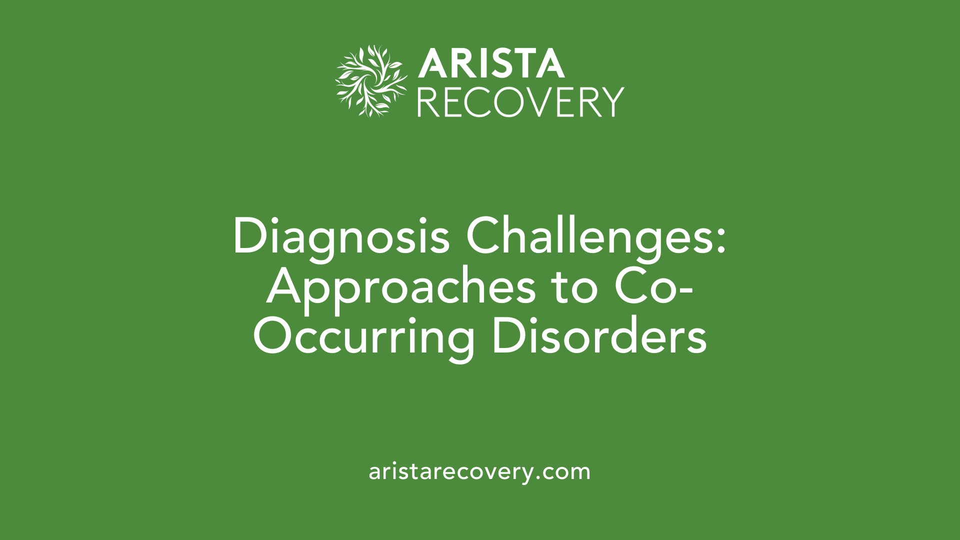 Diagnosis Challenges: Approaches to Co-Occurring Disorders