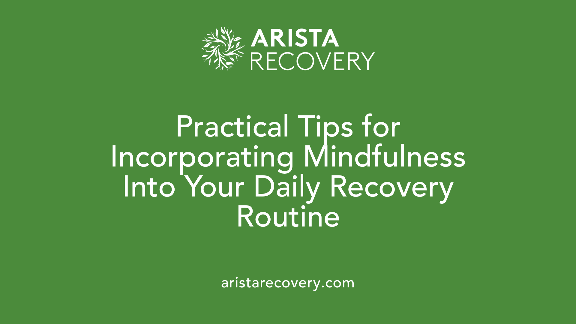 Practical Tips for Incorporating Mindfulness Into Your Daily Recovery Routine