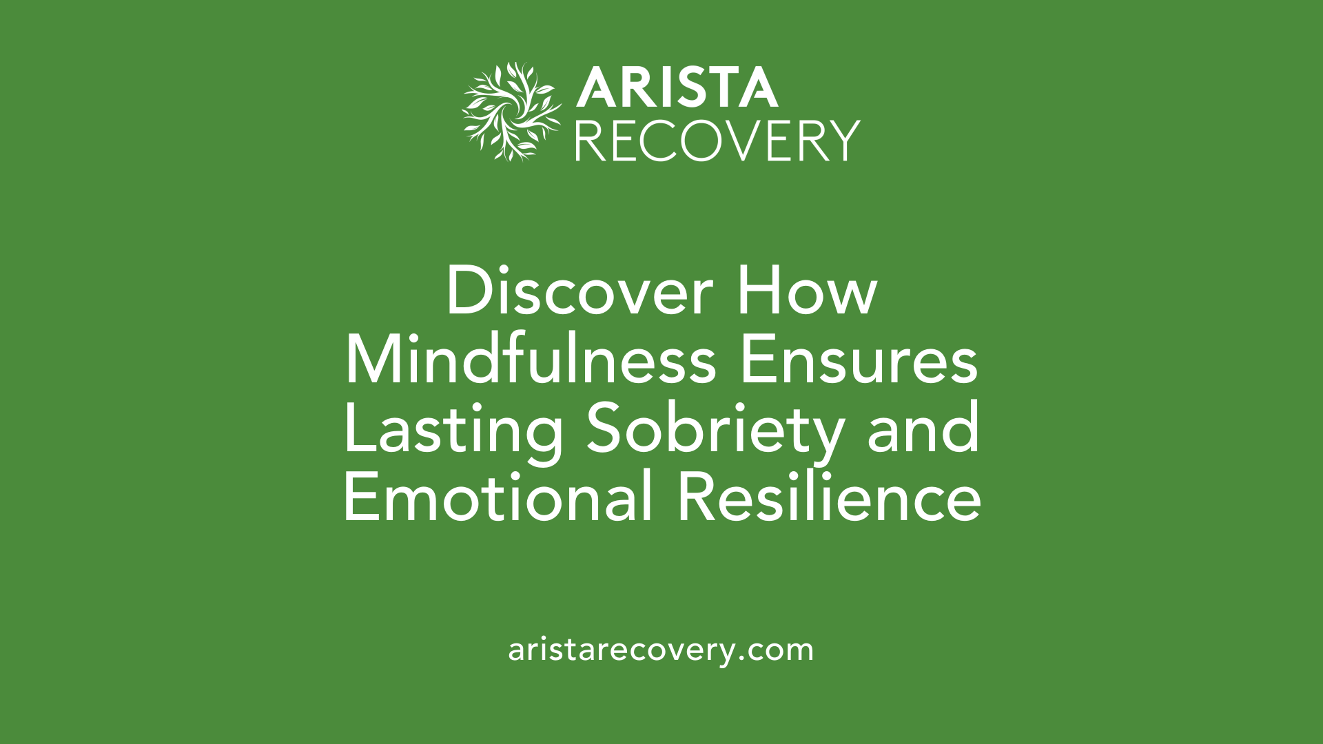 Discover How Mindfulness Ensures Lasting Sobriety and Emotional Resilience