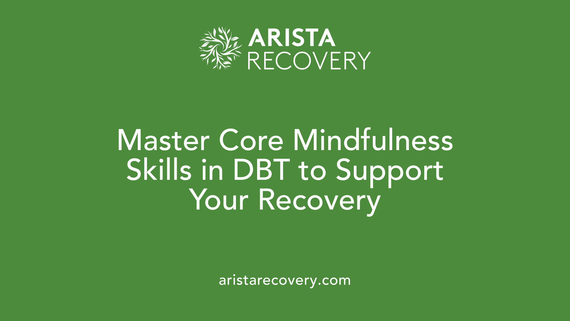 Master Core Mindfulness Skills in DBT to Support Your Recovery
