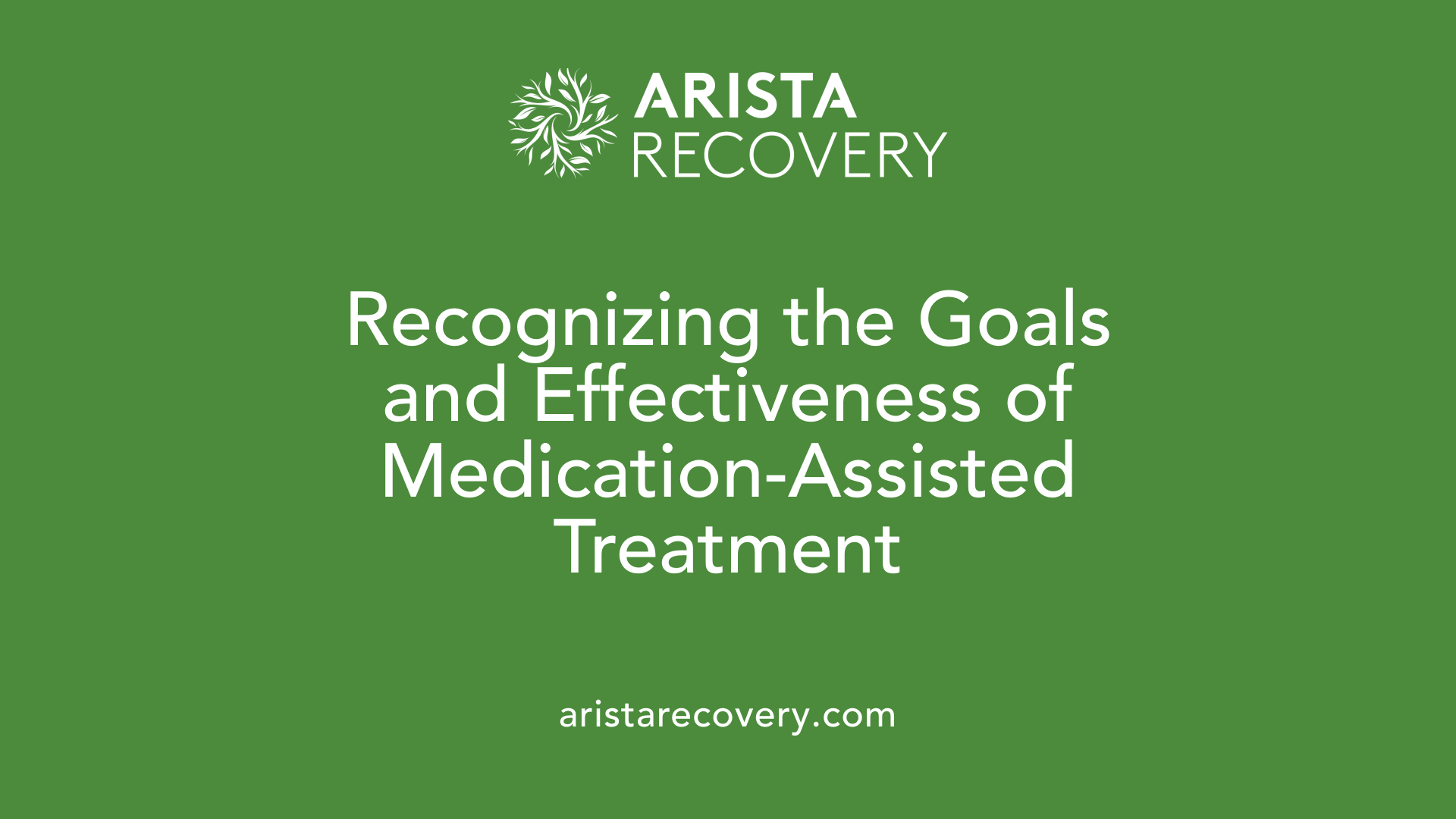 Recognizing the Goals and Effectiveness of Medication-Assisted Treatment