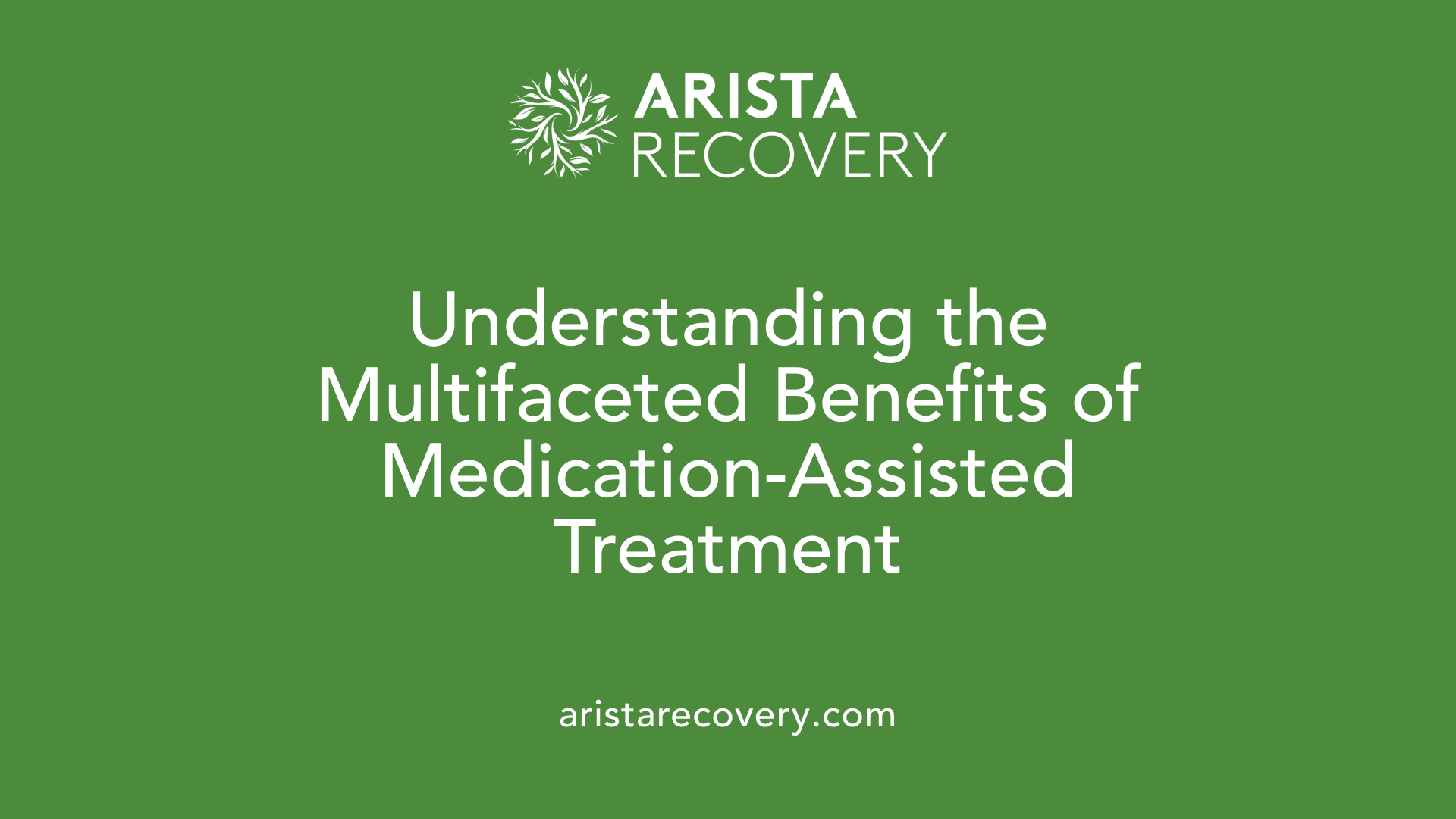 Understanding the Multifaceted Benefits of Medication-Assisted Treatment