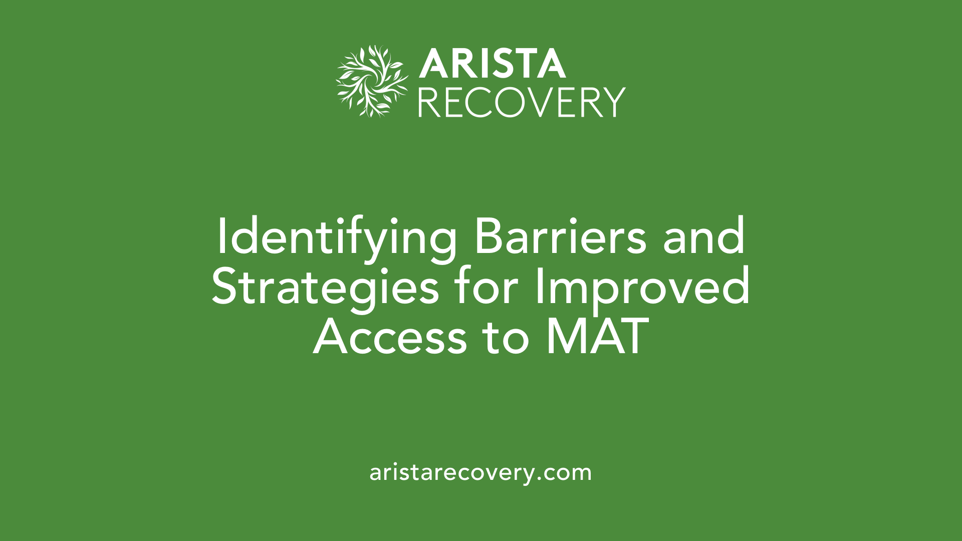 Identifying Barriers and Strategies for Improved Access to MAT