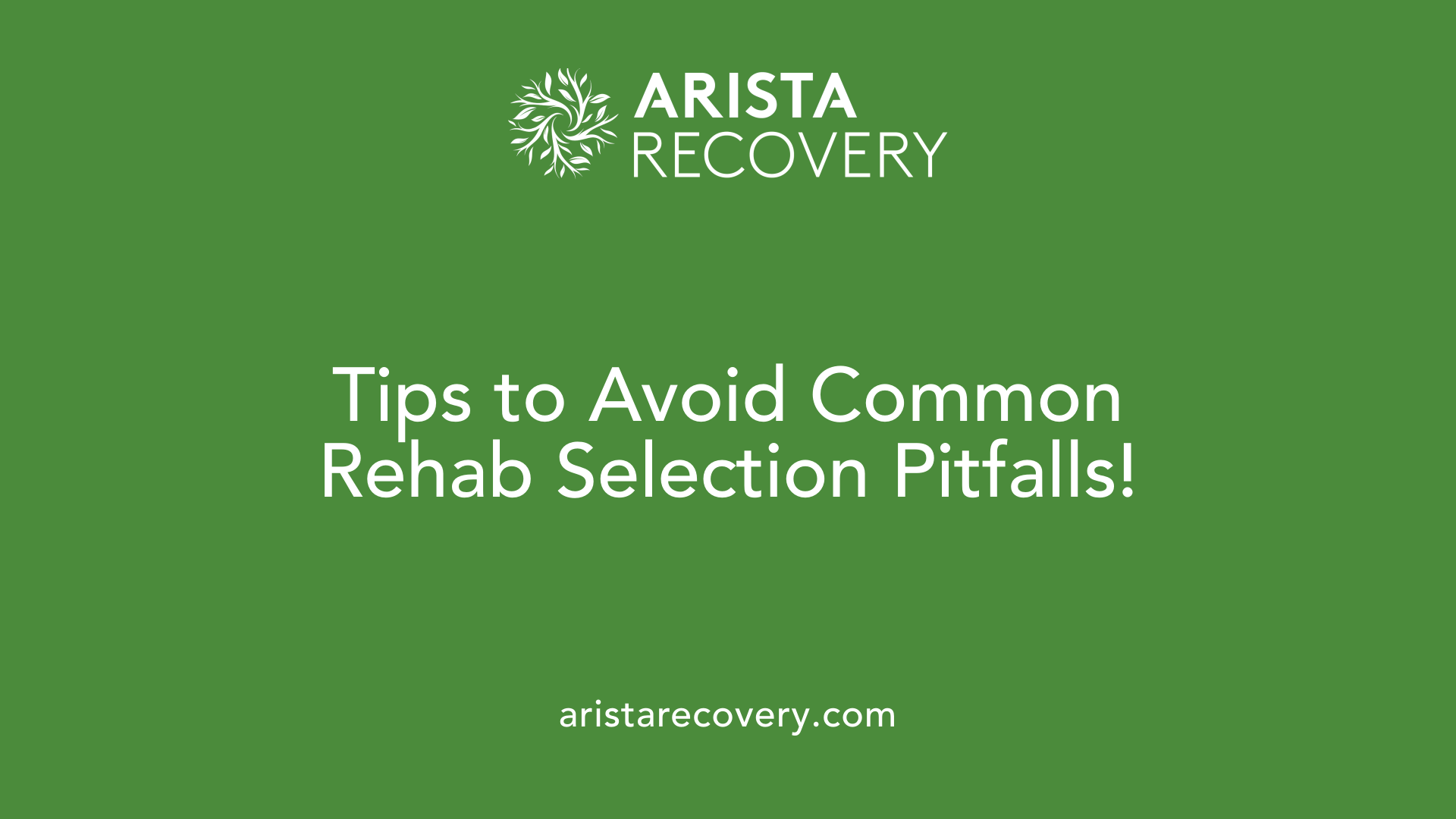 Tips to Avoid Common Rehab Selection Pitfalls!