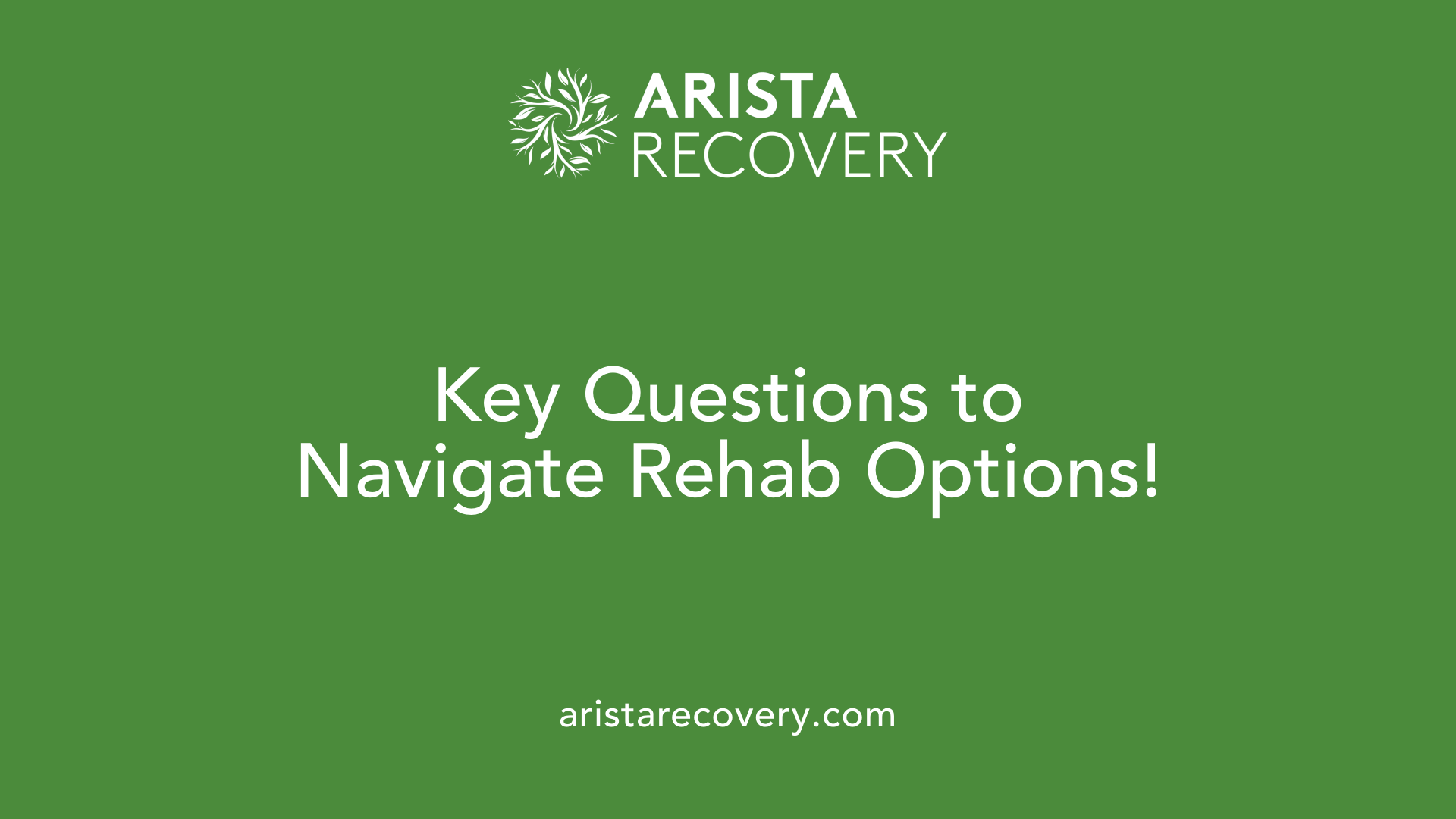Key Questions to Navigate Rehab Options!
