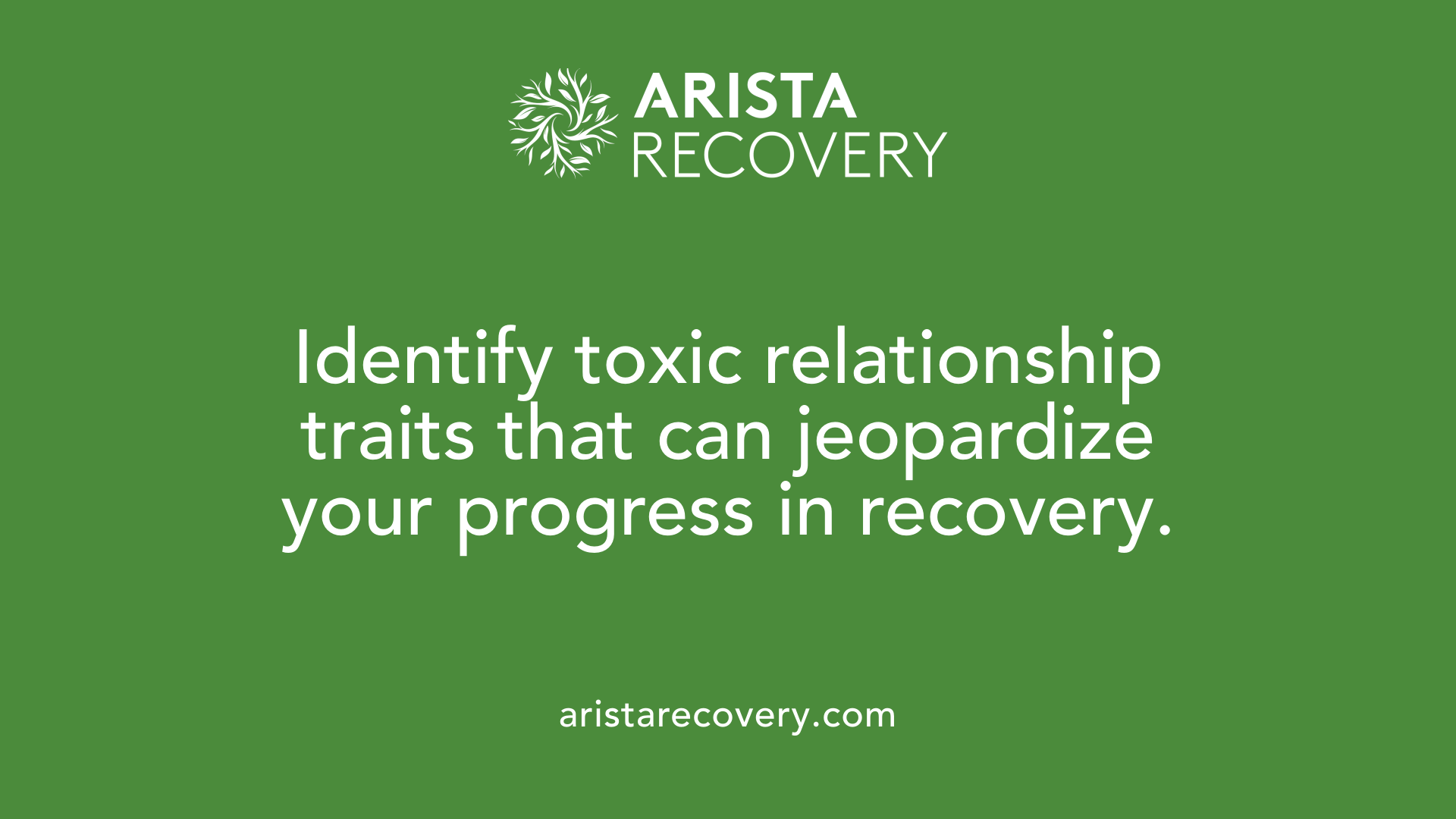 Identify toxic relationship traits that can jeopardize your progress in recovery.