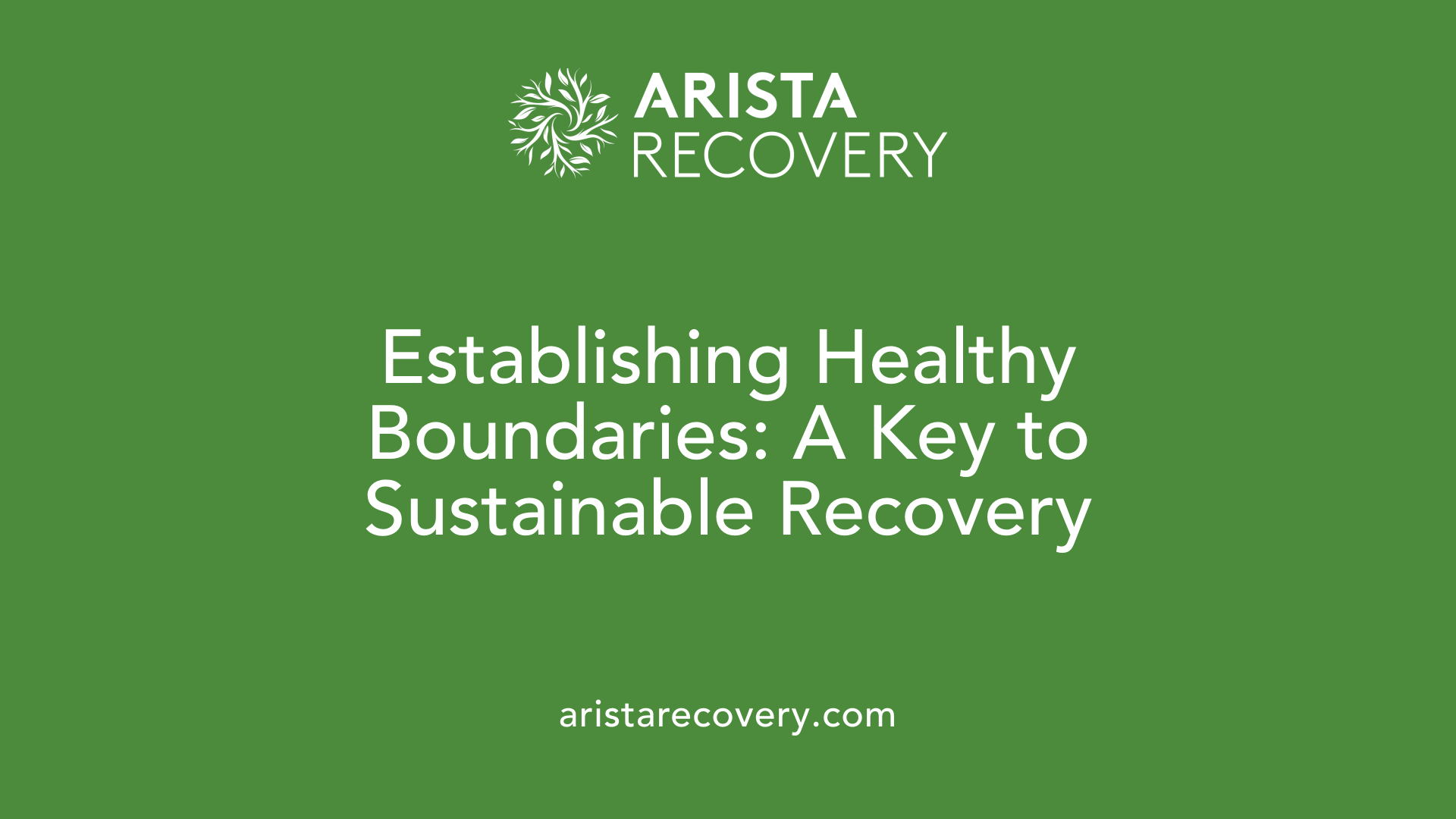 Establishing Healthy Boundaries: A Key to Sustainable Recovery