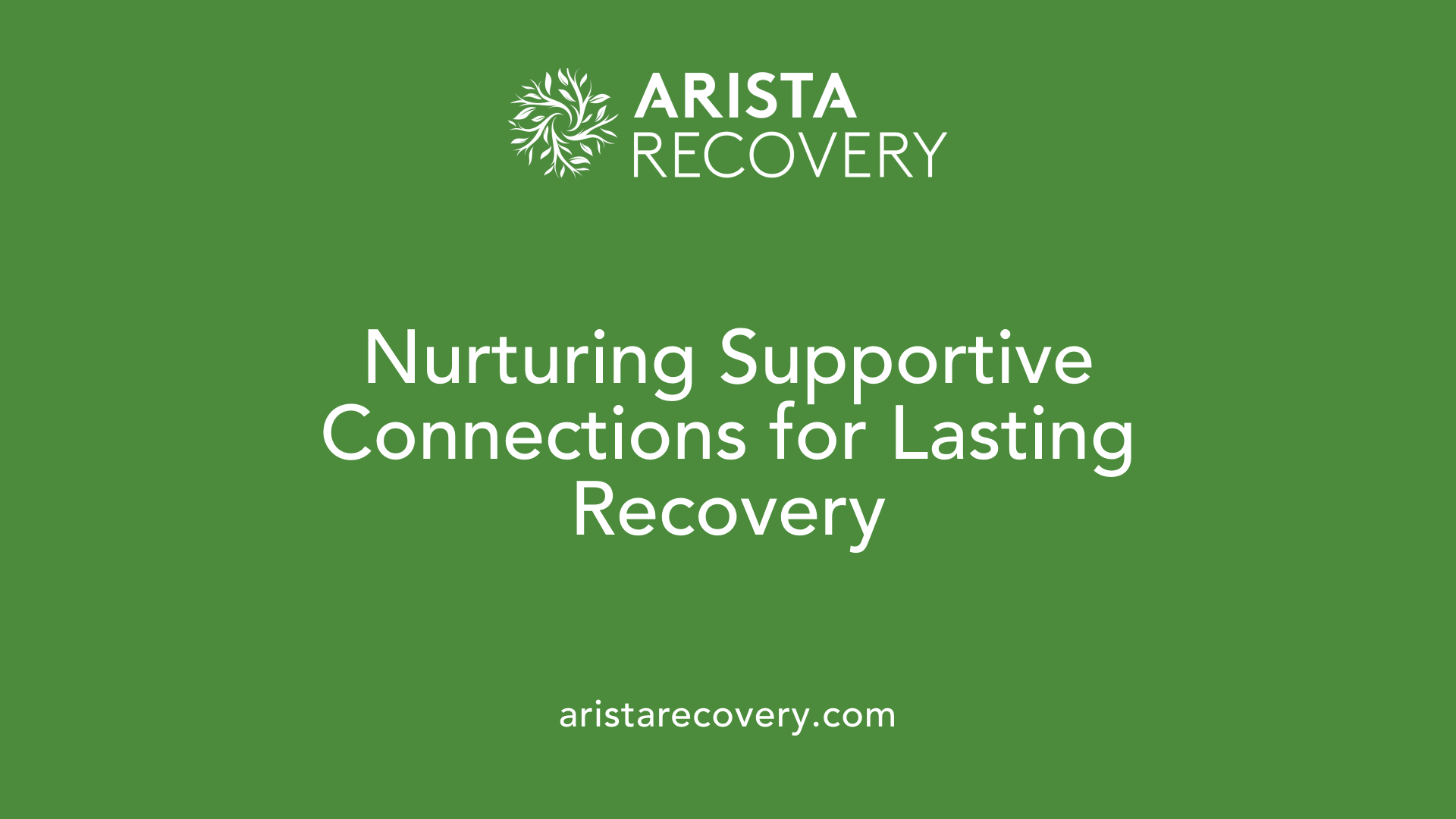 Nurturing Supportive Connections for Lasting Recovery