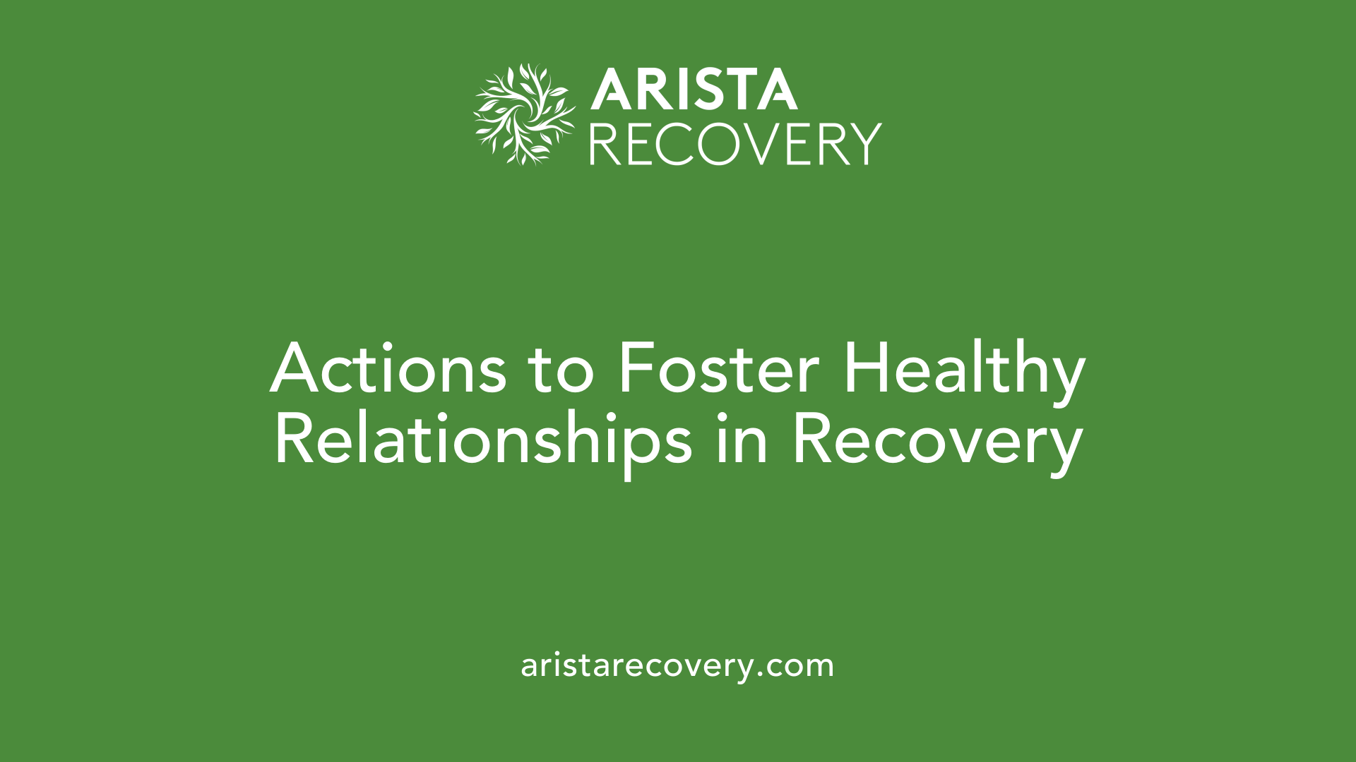 Actions to Foster Healthy Relationships in Recovery