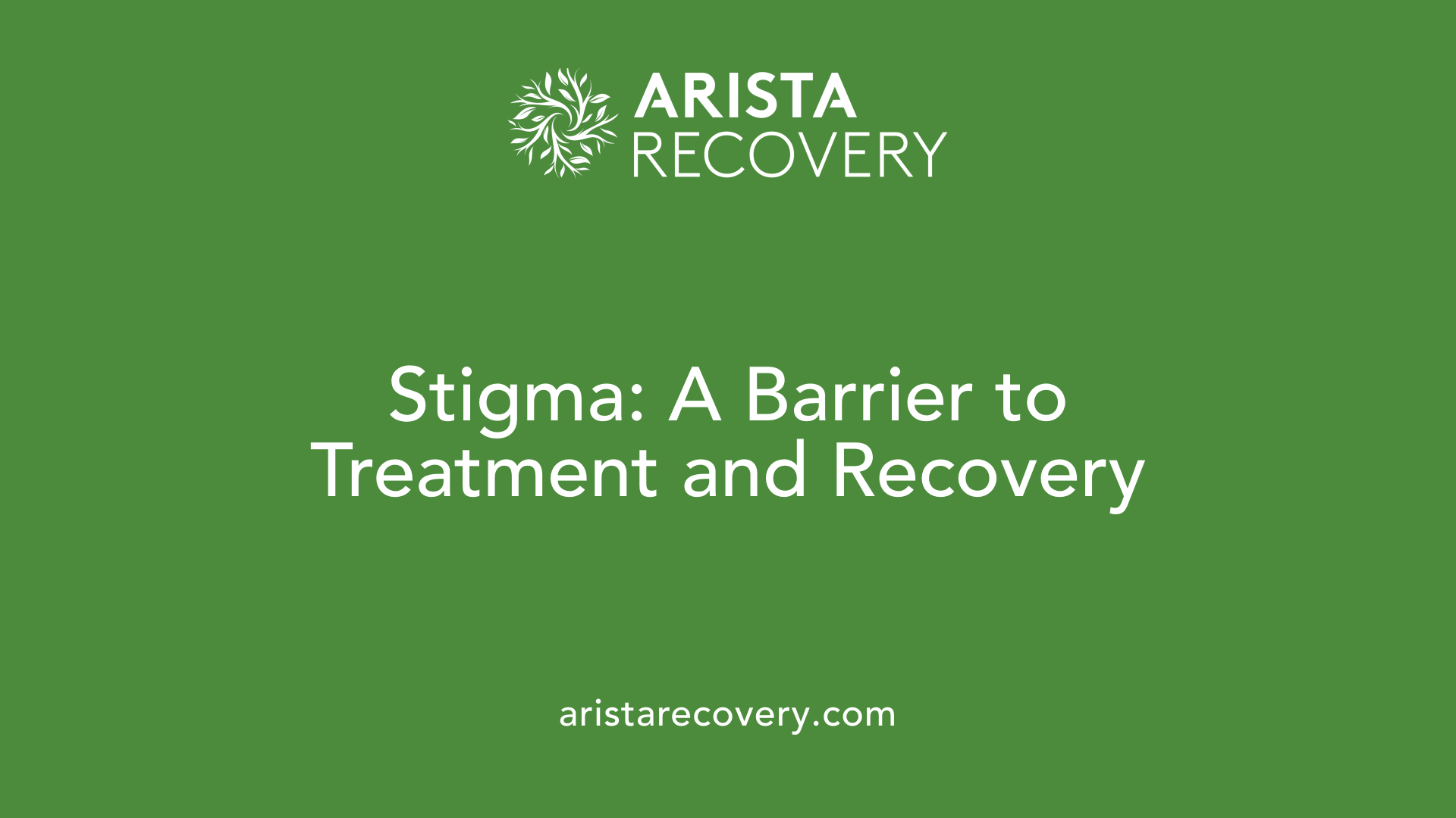 Stigma: A Barrier to Treatment and Recovery