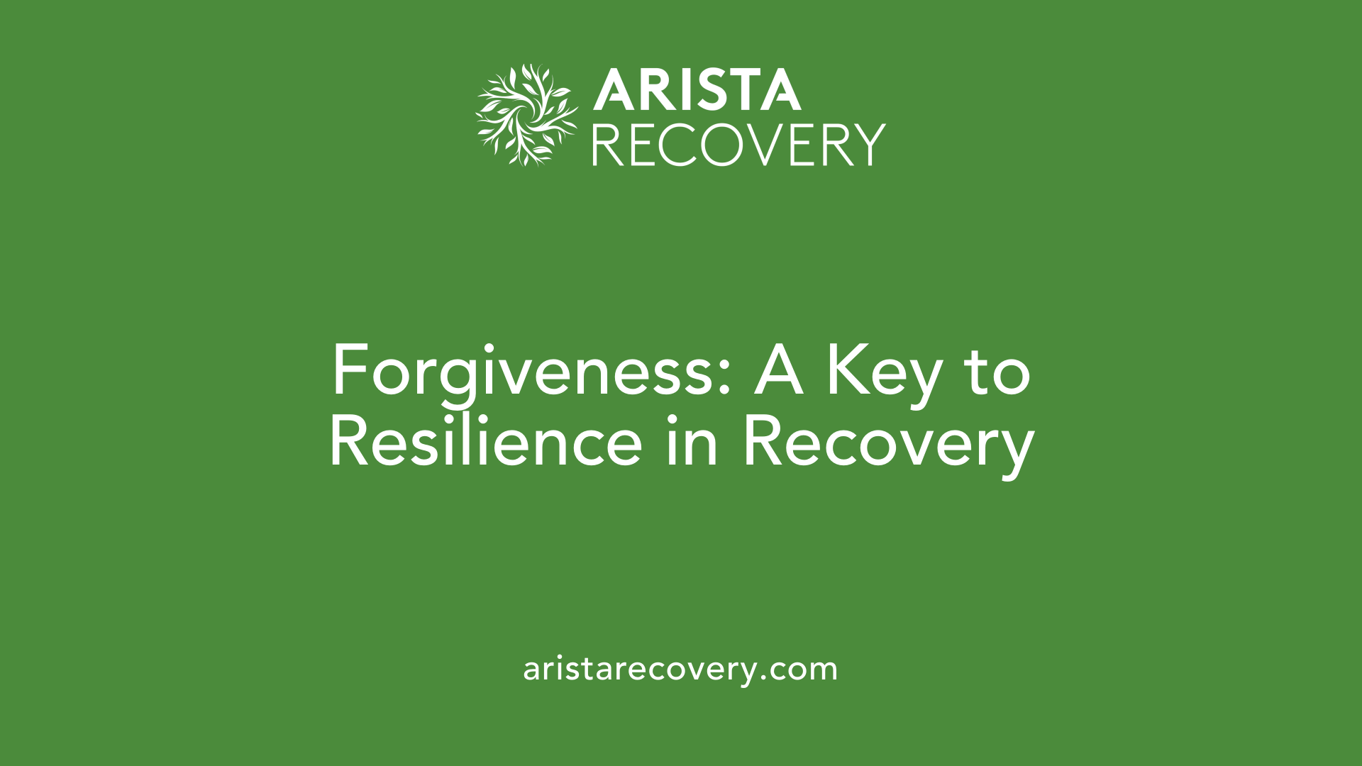 Forgiveness: A Key to Resilience in Recovery