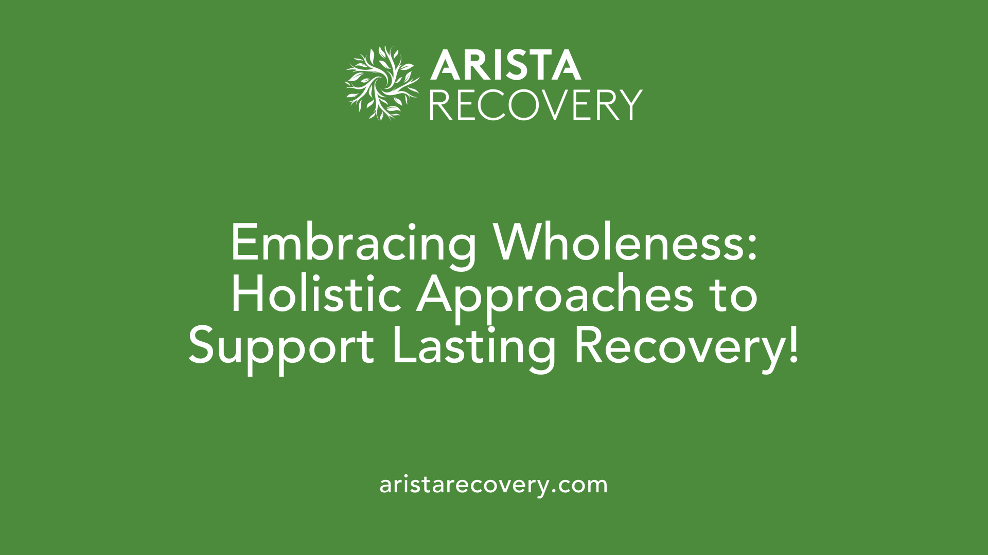Embracing Wholeness: Holistic Approaches to Support Lasting Recovery!