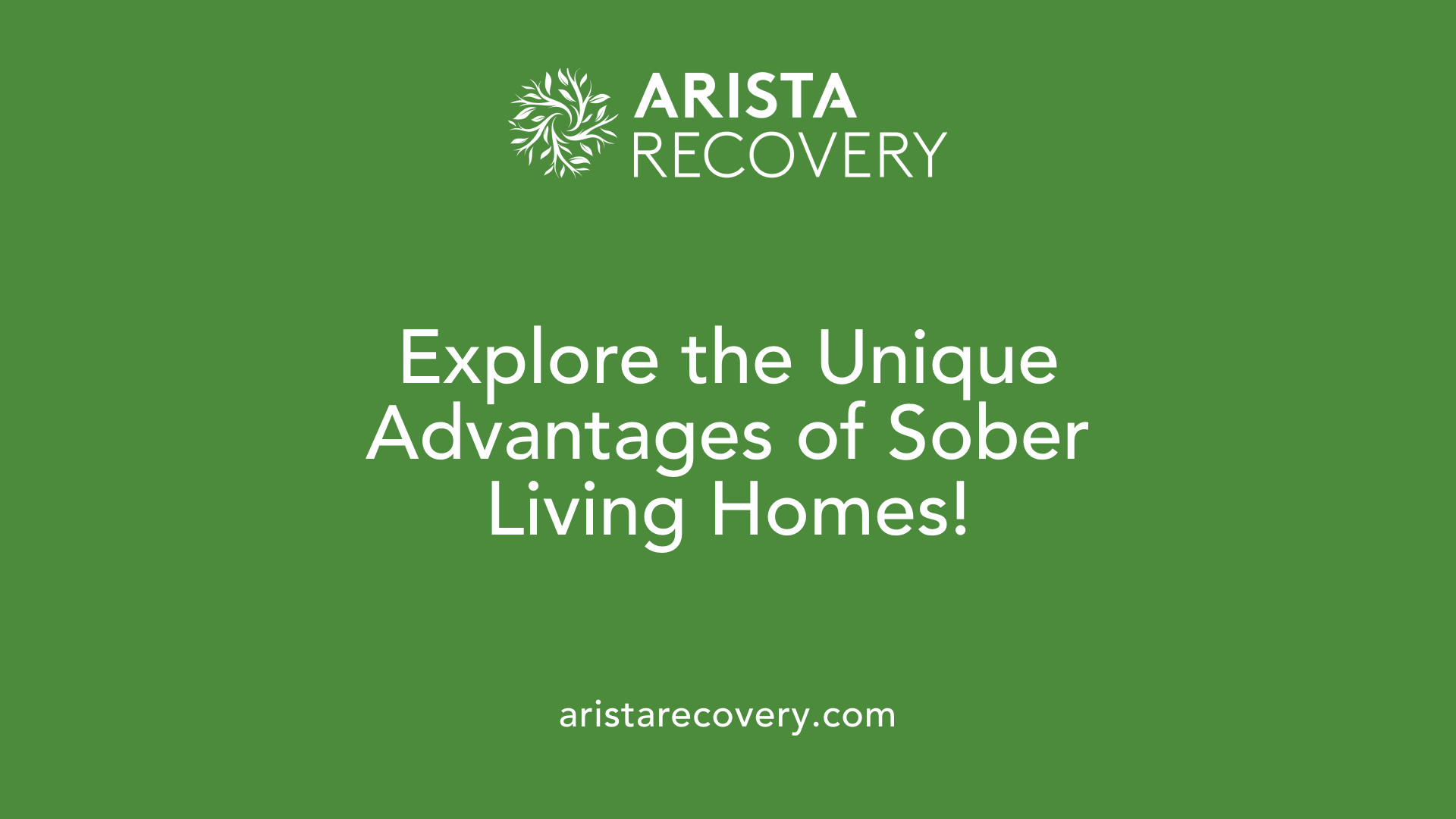 Explore the Unique Advantages of Sober Living Homes!
