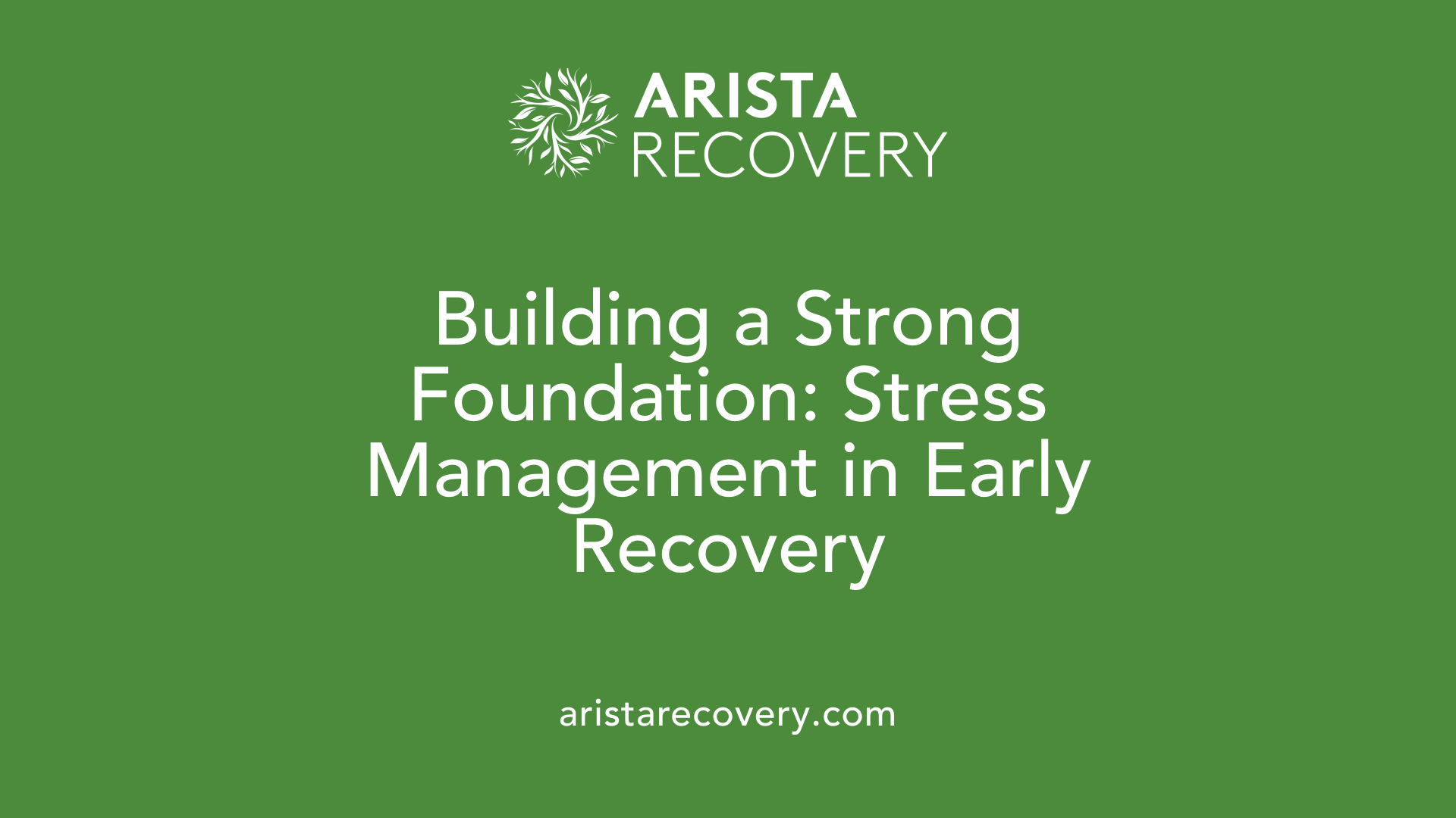 Building a Strong Foundation: Stress Management in Early Recovery
