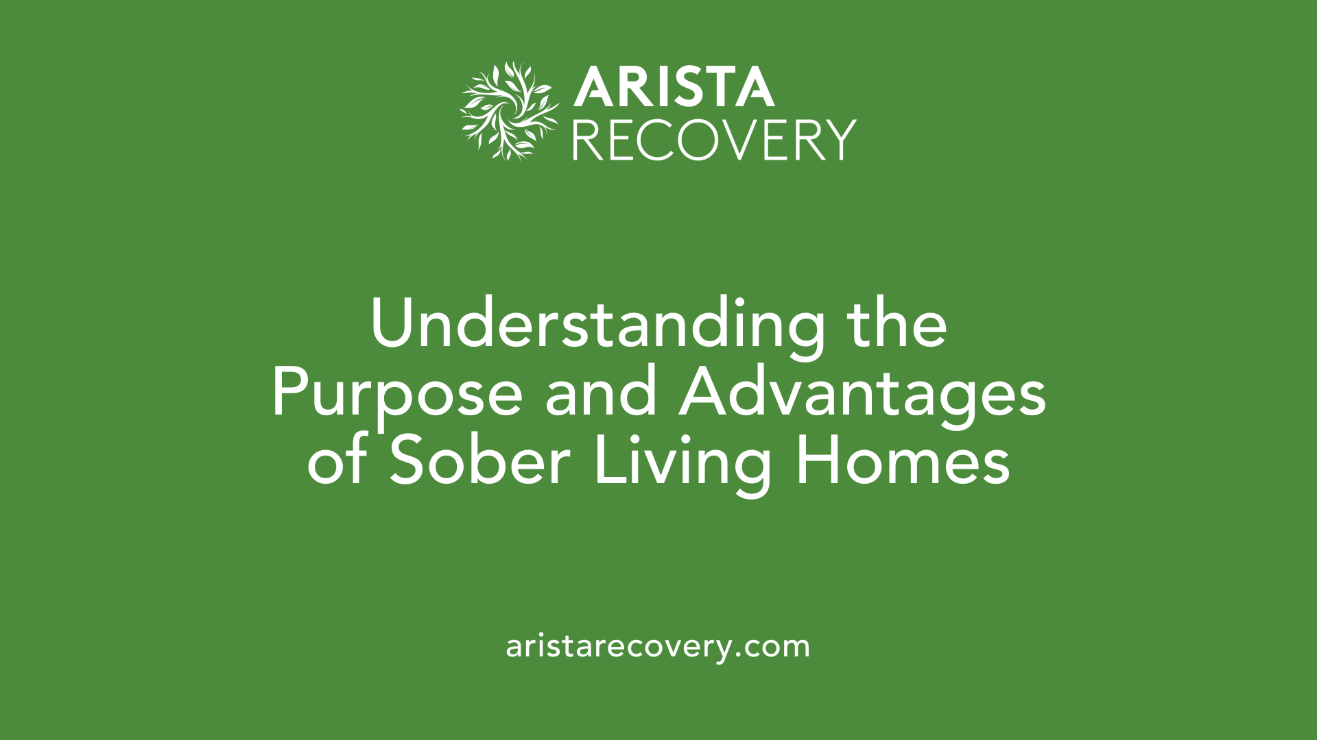Understanding the Purpose and Advantages of Sober Living Homes