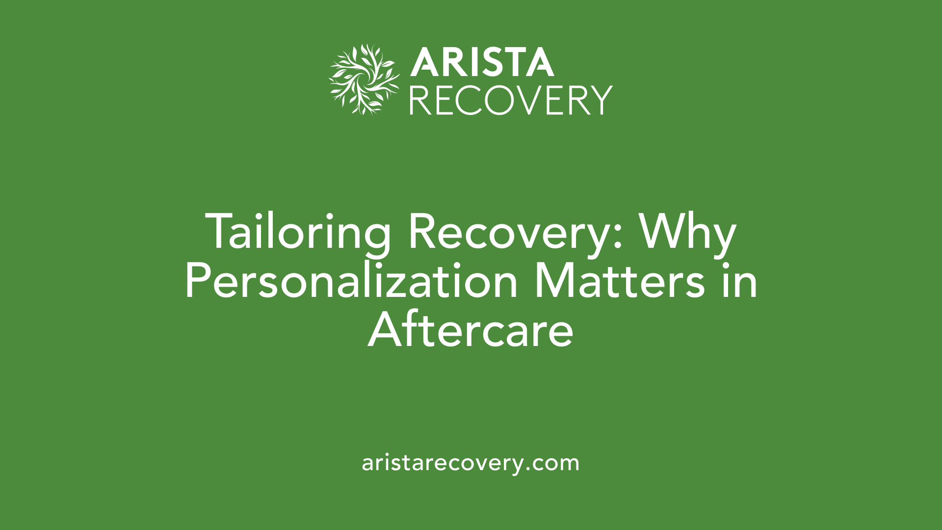 Tailoring Recovery: Why Personalization Matters in Aftercare