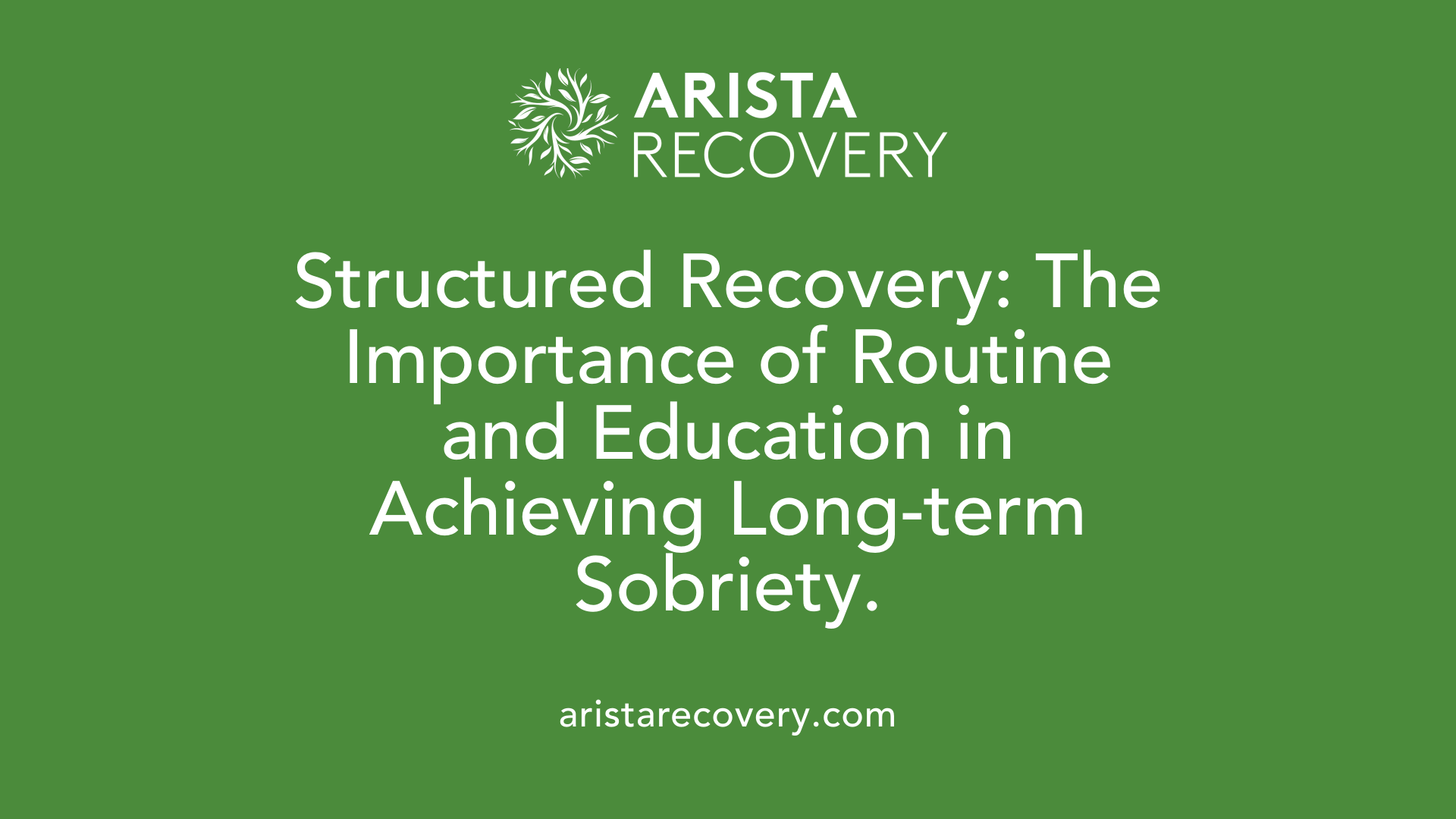Structured Recovery: The Importance of Routine and Education in Achieving Long-term Sobriety.