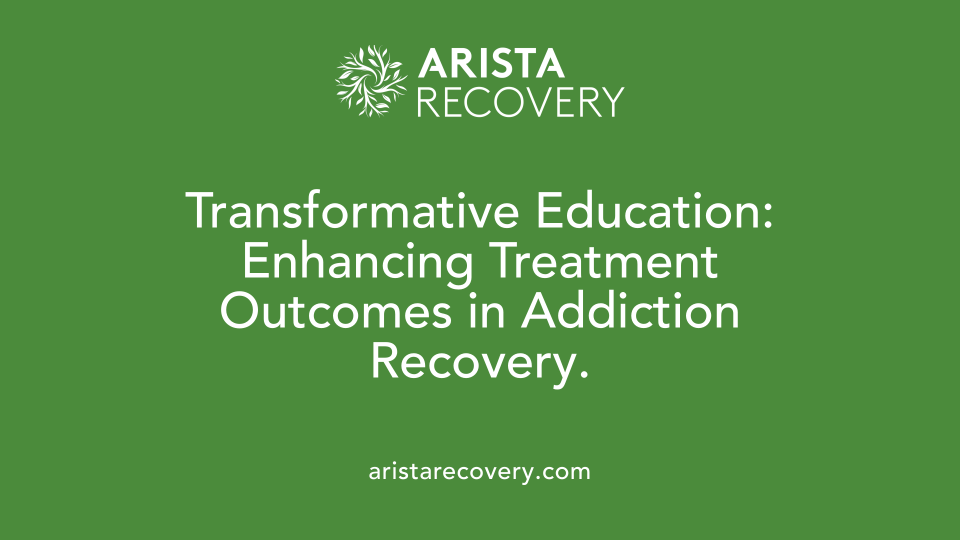 Transformative Education: Enhancing Treatment Outcomes in Addiction Recovery.