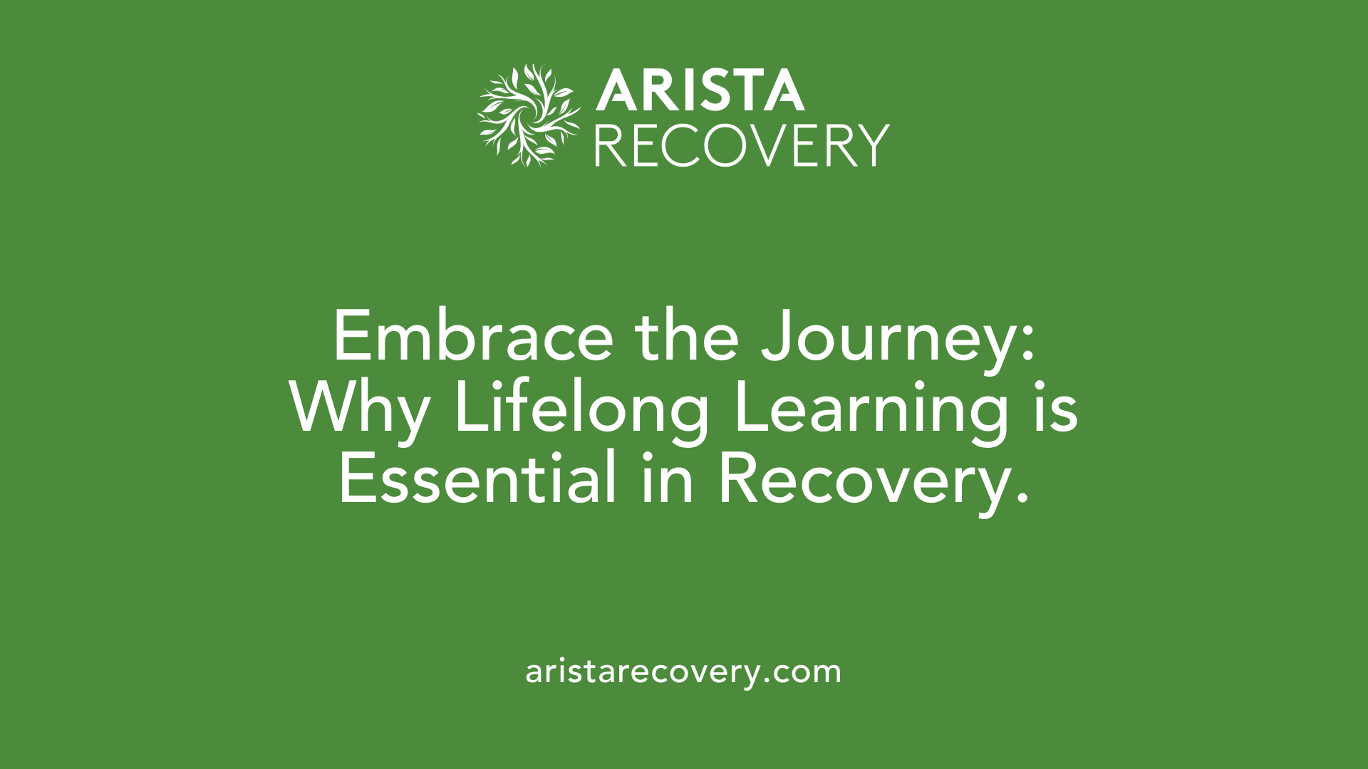 Embrace the Journey: Why Lifelong Learning is Essential in Recovery.