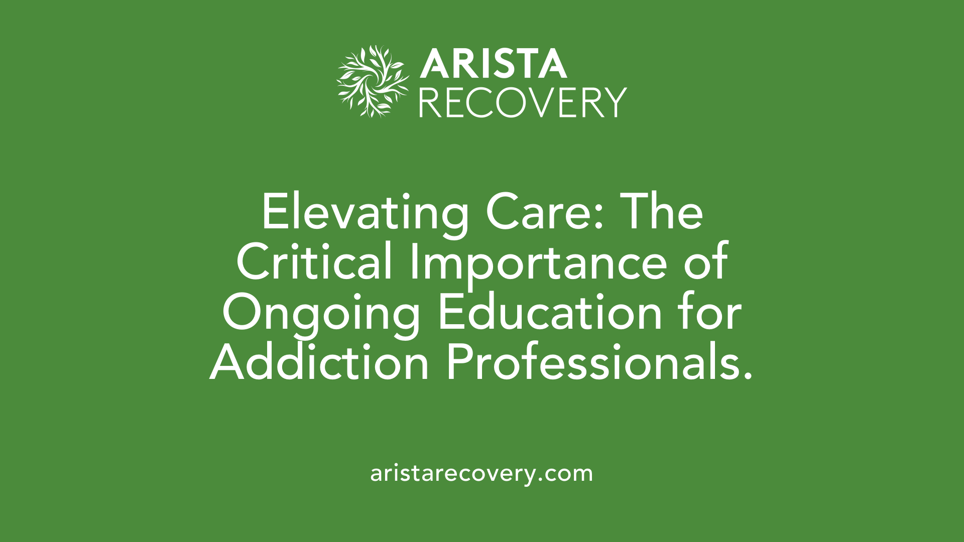 Elevating Care: The Critical Importance of Ongoing Education for Addiction Professionals.