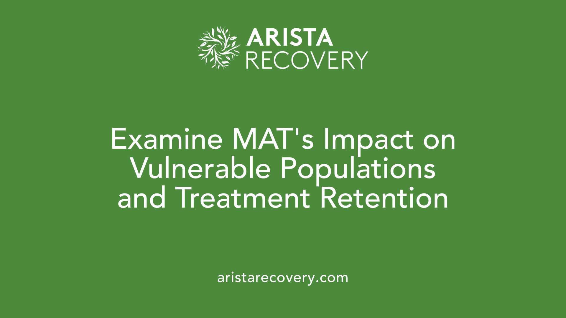 Examine MAT's Impact on Vulnerable Populations and Treatment Retention