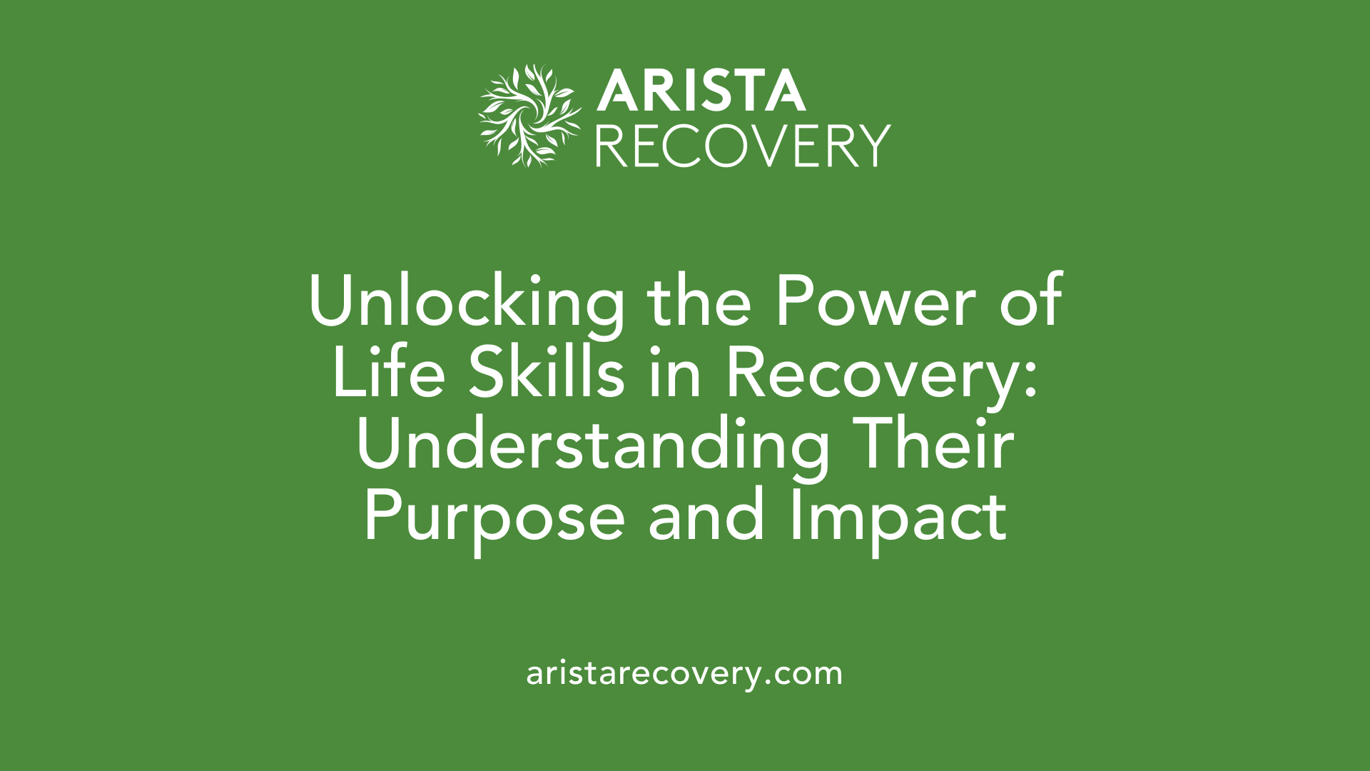 Unlocking the Power of Life Skills in Recovery: Understanding Their Purpose and Impact