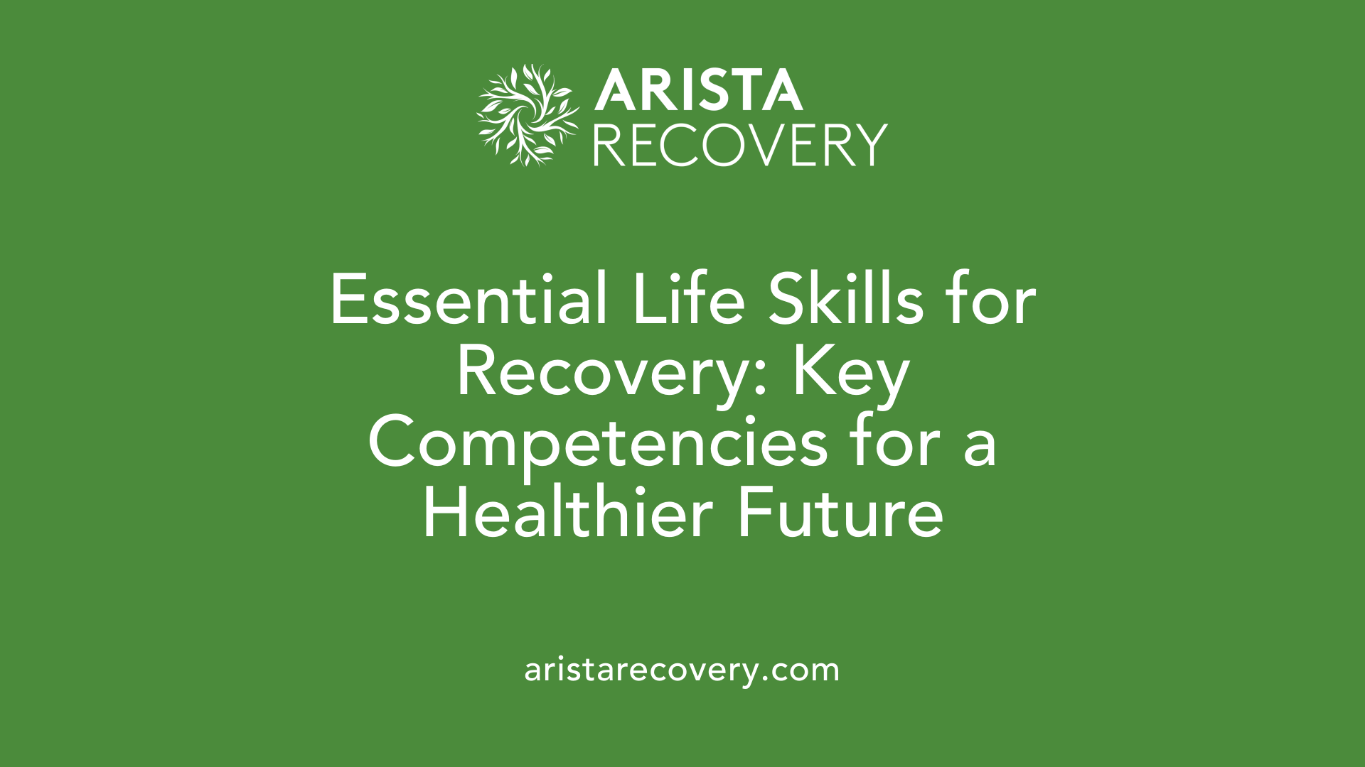 Essential Life Skills for Recovery: Key Competencies for a Healthier Future