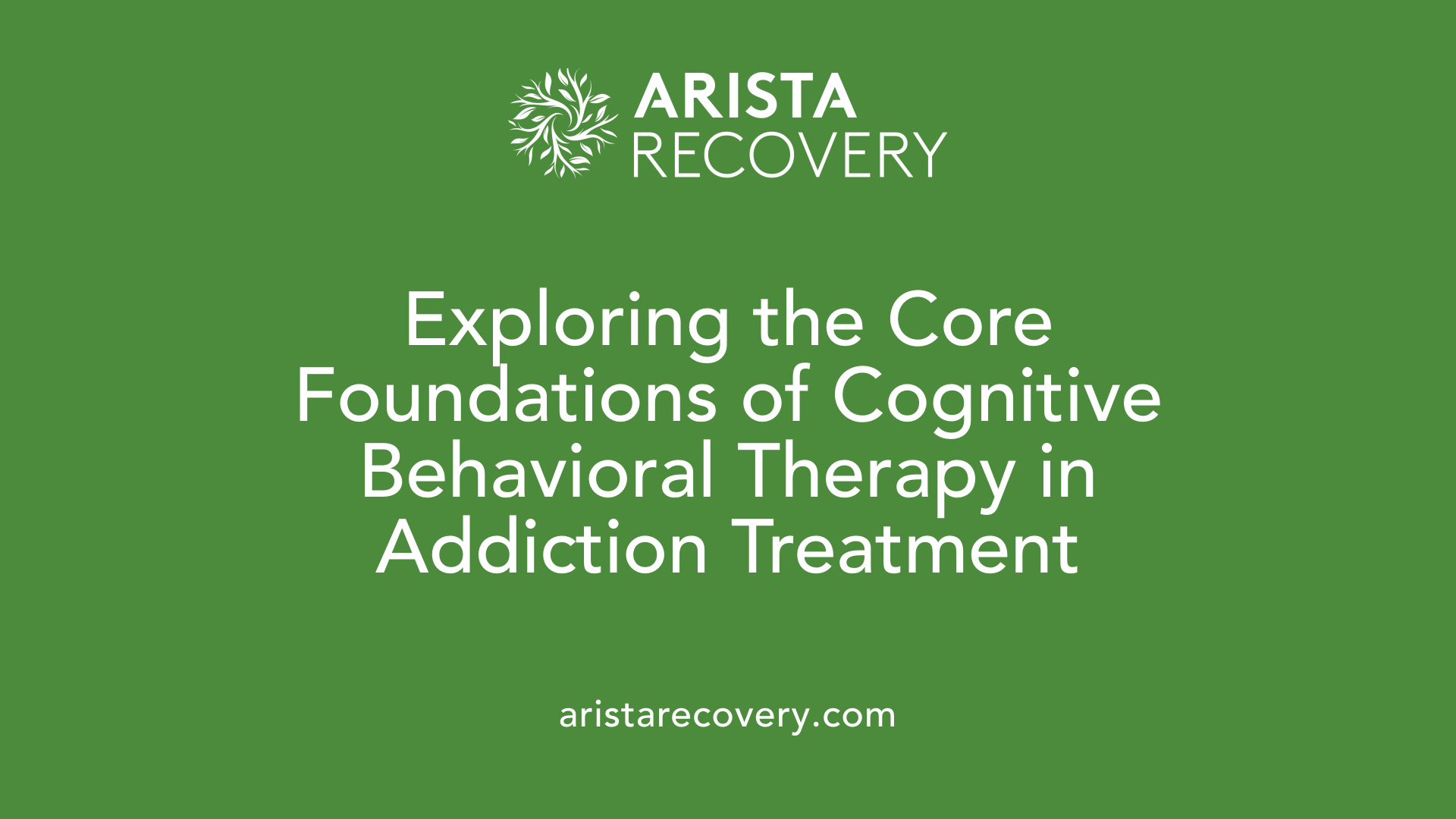 Exploring the Core Foundations of Cognitive Behavioral Therapy in Addiction Treatment