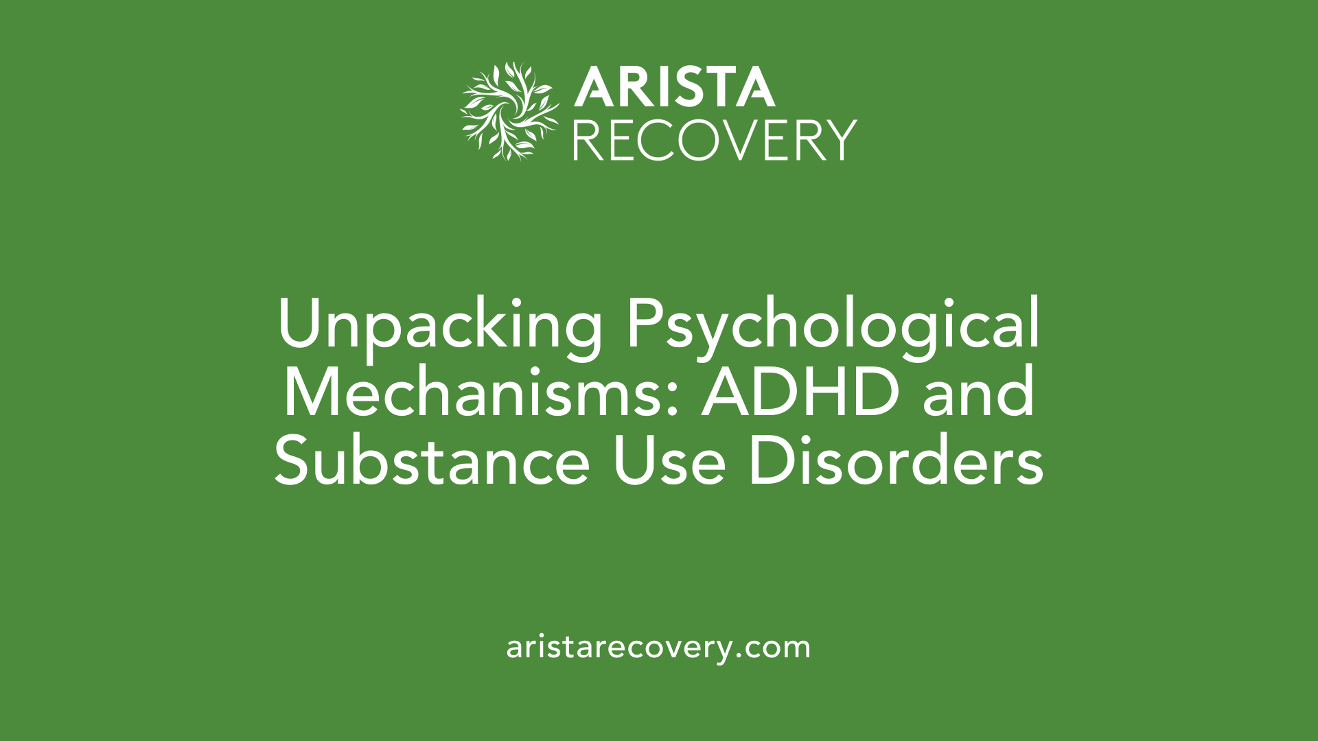 Unpacking Psychological Mechanisms: ADHD and Substance Use Disorders