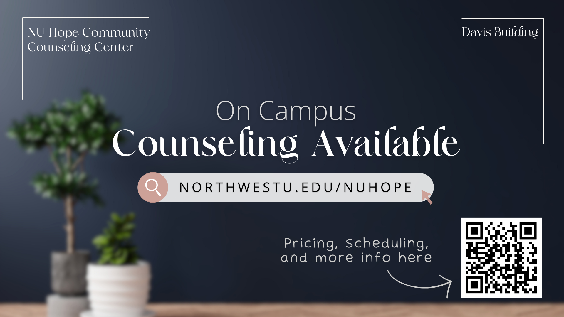 On campus counseling available at NU Hope Community Counseling Center, Davis Building, with website URL northwestu.edu/nuhope and QR code for more info on pricing and scheduling.