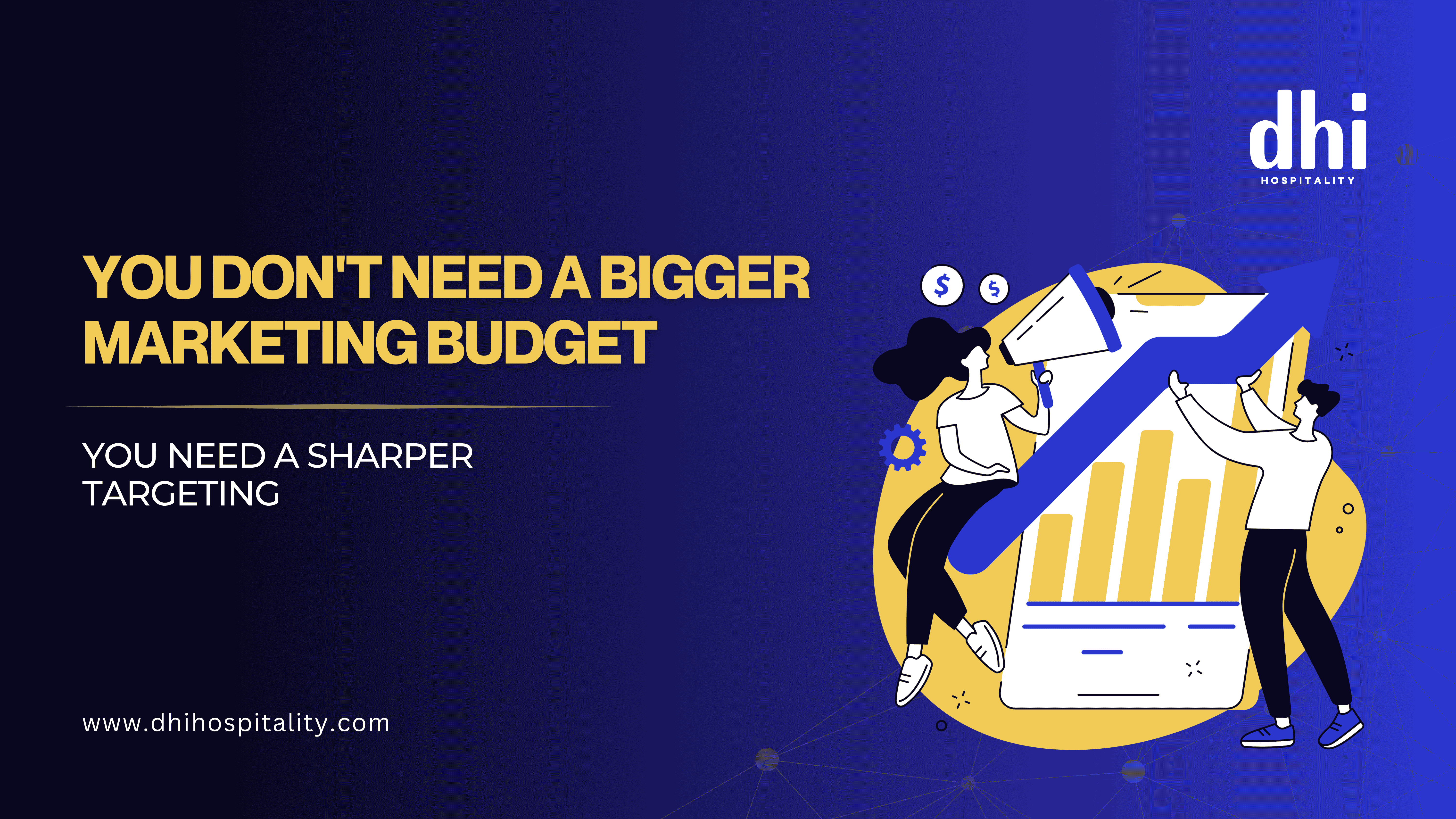 You Don’t Need a Bigger Marketing Budget. You Need A Sharper Targeting