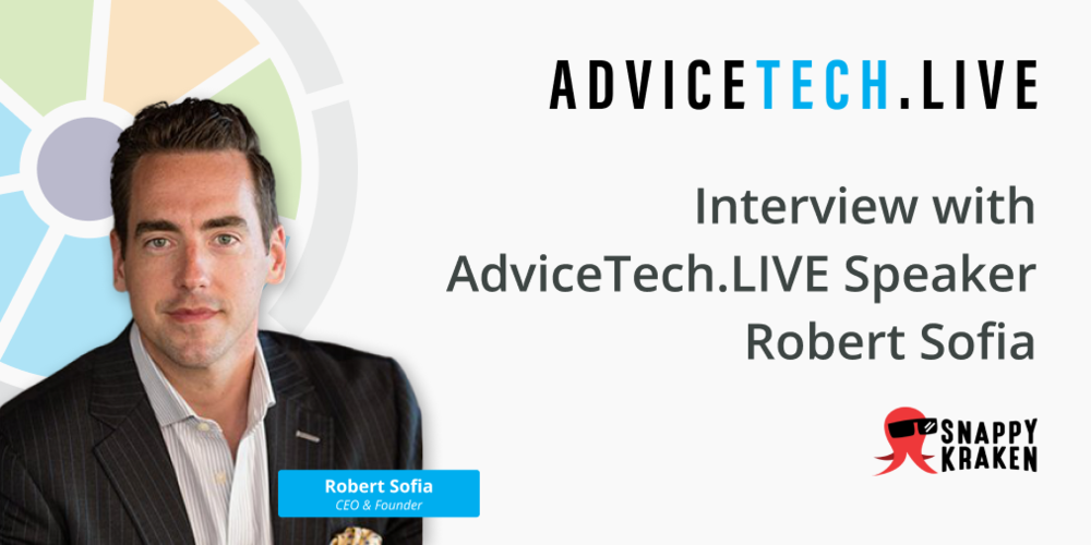 Interview with AdviceTech.LIVE Speaker Robert Sofia of Snappy Kraken