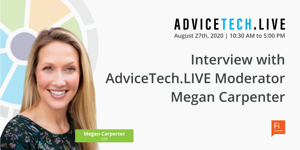 Interview with AdviceTech.LIVE Speaker Megan Carpenter of FiComm Partners