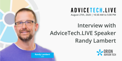 Interview with AdviceTech.LIVE Speaker Randy Lambert of Orion Advisor Solutions