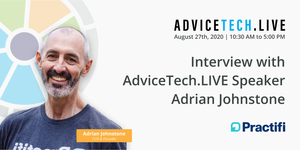 Interview with AdviceTech.LIVE Speaker Adrian Johnstone of Practifi