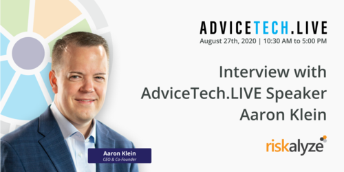 Interview with AdviceTech.LIVE Speaker Aaron Klein of Riskalyze