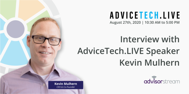 Interview with AdviceTech.LIVE Speaker Kevin Mulhern of AdvisorStream