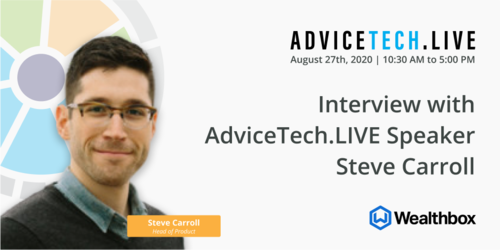 Interview with AdviceTech.LIVE Speaker Steve Carroll of Wealthbox