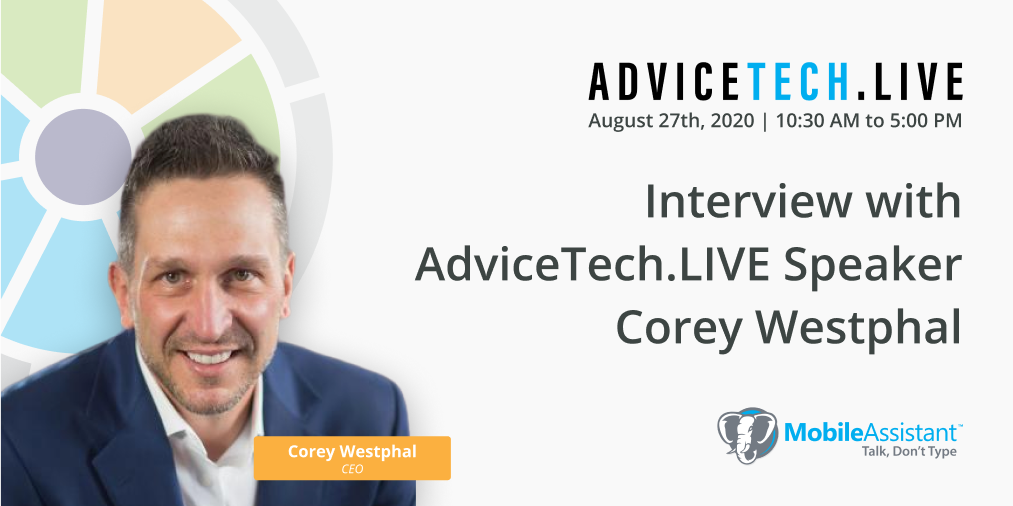 Interview with AdviceTech.LIVE Speaker Corey Westphal of Mobile Assistant