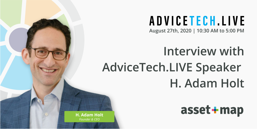 Interview with AdviceTech.LIVE Speaker H. Adam Holt of Asset-Map