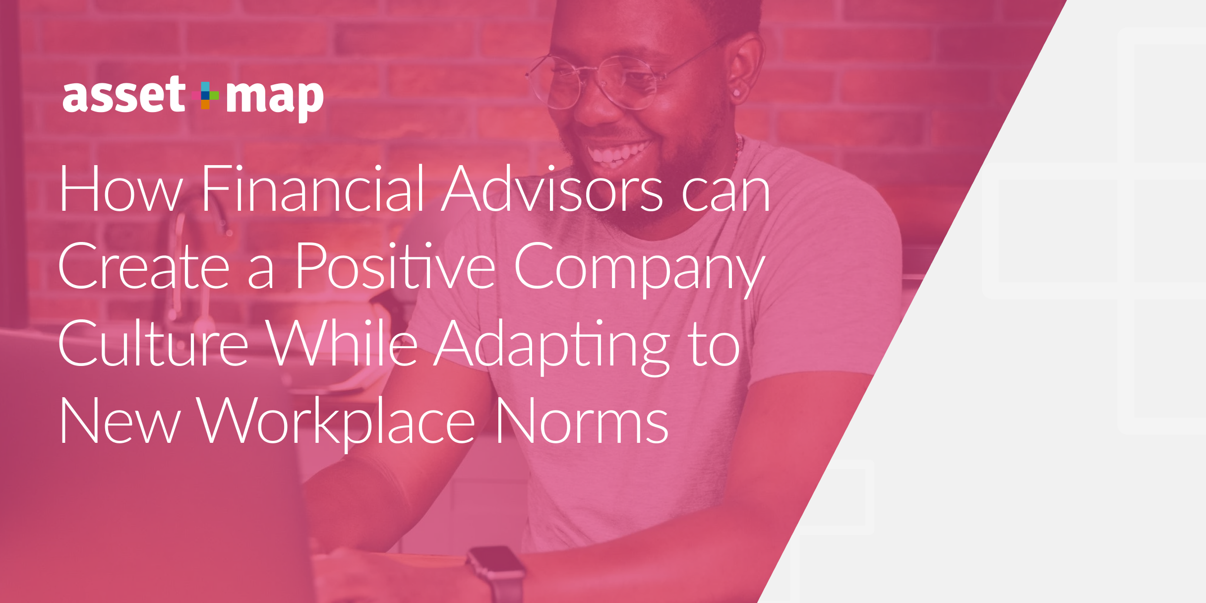 How Financial Advisors can Create a Positive Company Culture While Adapting to New Workplace Norms